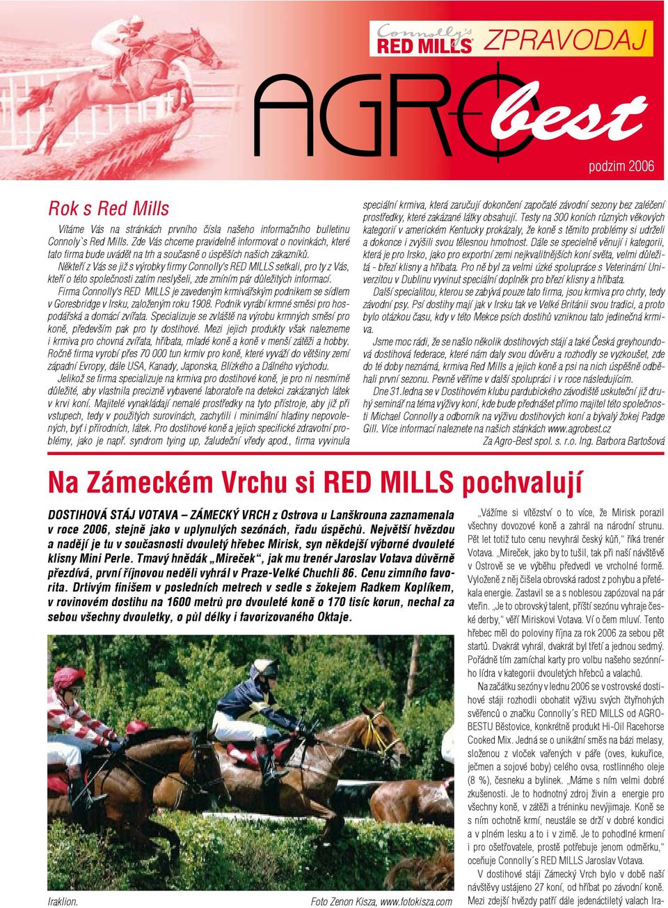 Někteří z Vás se již s výrobky firmy Connolly s RED MILLS setkali, pro ty z Vás, kteří o této společnosti zatím neslyšeli, zde zmíním pár důležitých informací.