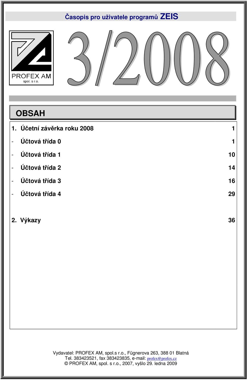 třída 3 - Účtová třída 4 1 1 10 14 16 29 2. Výkazy 36 Vydavatel: PROFEX AM, spol.s r.o., Fügnerova 263, 388 01 Blatná Tel.