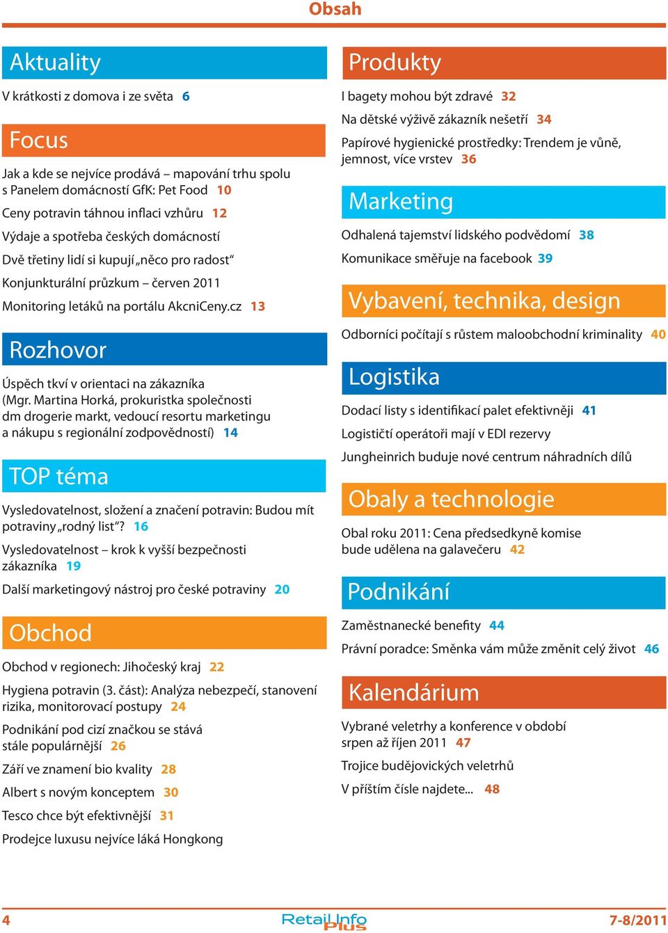 Martina Horká, prokuristka společnosti dm drogerie markt, vedoucí resortu marketingu a nákupu s regionální zodpovědností) 14 TOP téma Vysledovatelnost, složení a značení potravin: Budou mít potraviny