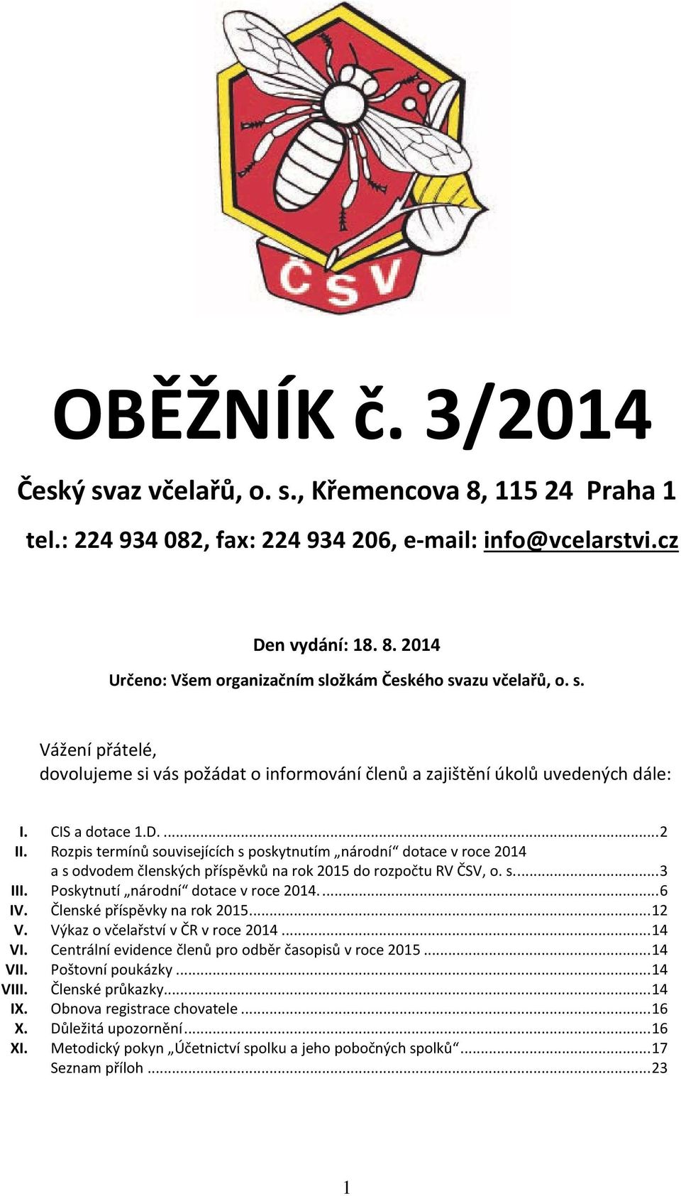 Rozpis termínů souvisejících s poskytnutím národní dotace v roce 2014 a s odvodem členských příspěvků na rok 2015 do rozpočtu RV ČSV, o. s.... 3 III. Poskytnutí národní dotace v roce 2014.... 6 IV.