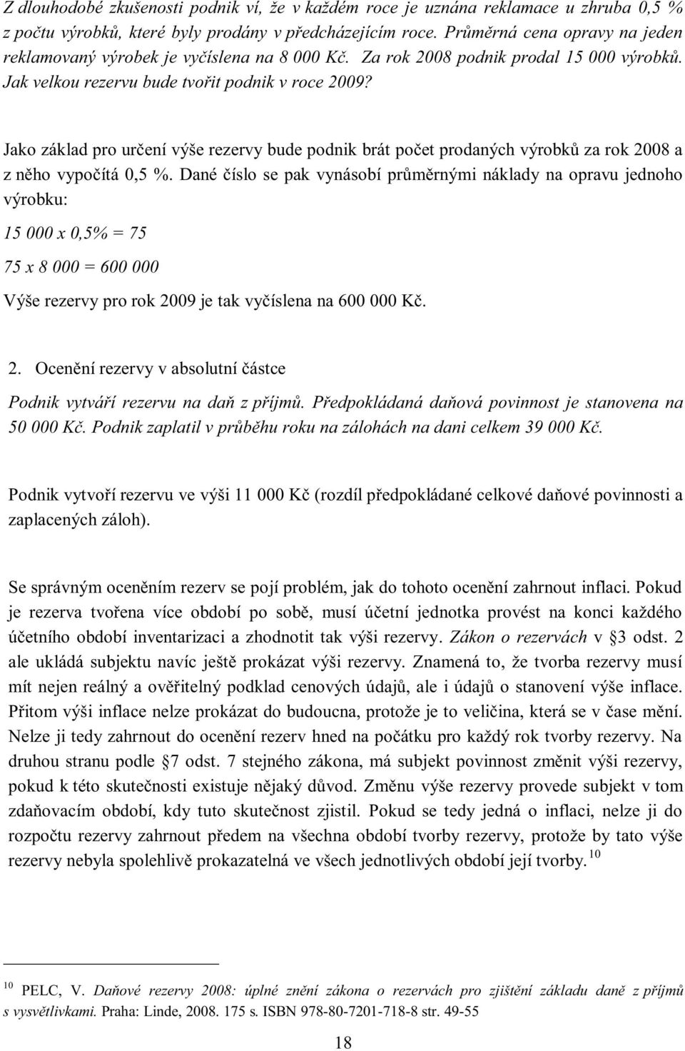 Jako základ pro určení výše rezervy bude podnik brát počet prodaných výrobků za rok 2008 a z něho vypočítá 0,5 %.