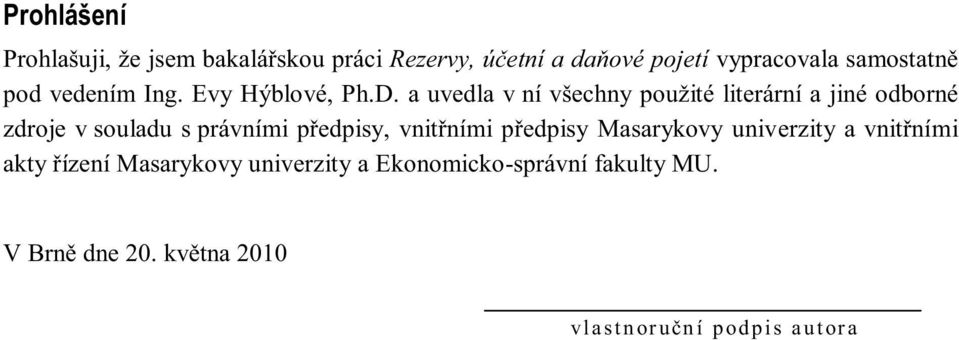 a uvedla v ní všechny použité literární a jiné odborné zdroje v souladu s právními předpisy, vnitřními