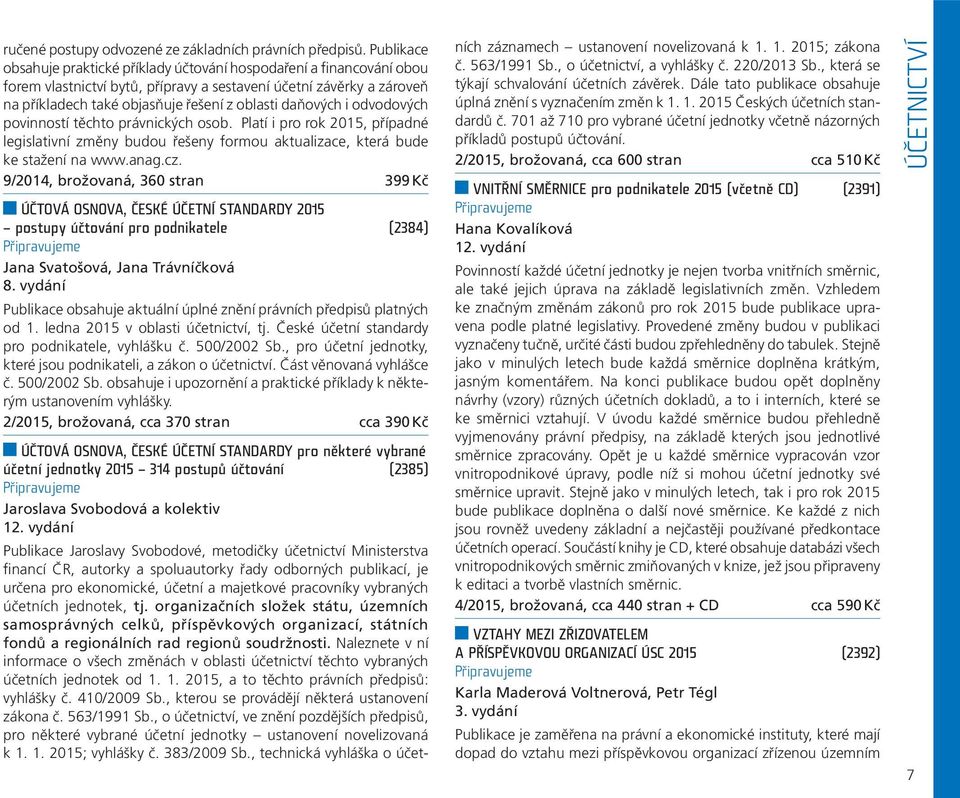 daňových i odvodových povinností těchto právnických osob. Platí i pro rok 2015, případné legislativní změny budou řešeny formou aktualizace, která bude ke stažení na www.anag.cz.