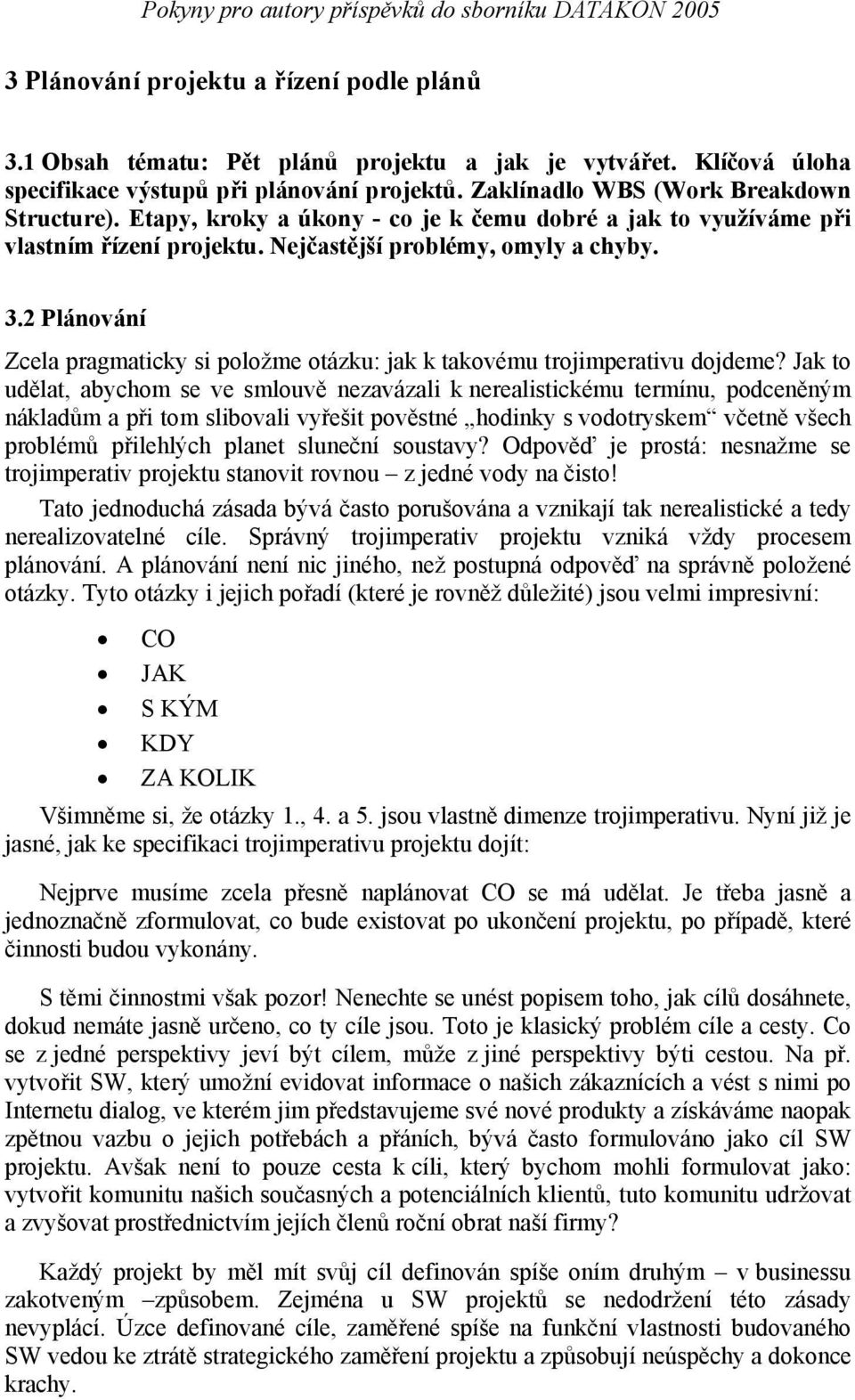 Nejčastější problémy, omyly a chyby. 3.2 Plánování Zcela pragmaticky si položme otázku: jak k takovému trojimperativu dojdeme?