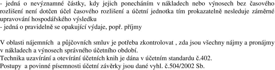 příjmy V oblasti nájemních a půjčovních smluv je potřeba zkontrolovat, zda jsou všechny nájmy a pronájmy v nákladech a výnosech správného