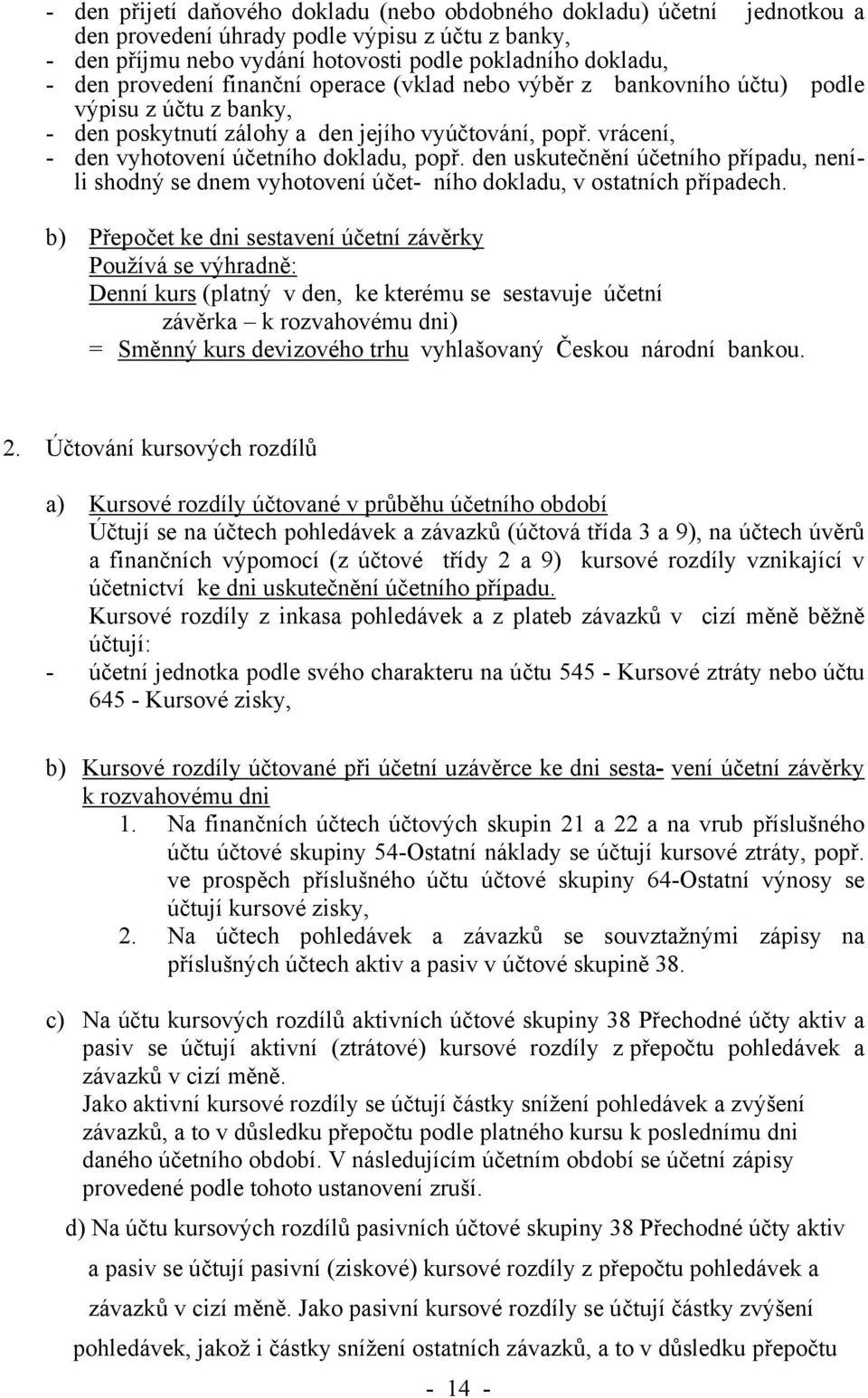 den uskutečnění účetního případu, neníli shodný se dnem vyhotovení účet- ního dokladu, v ostatních případech.