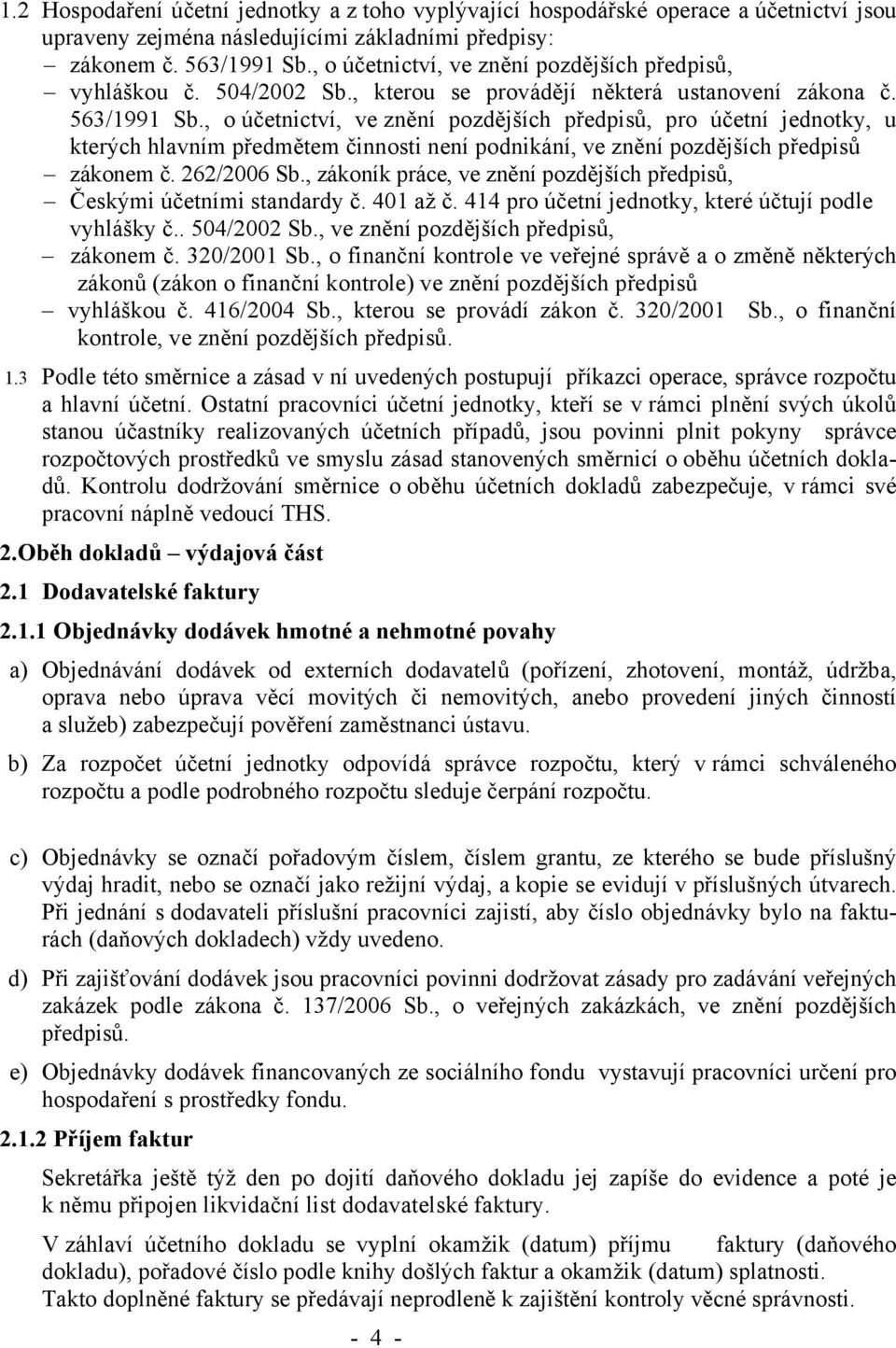 , o účetnictví, ve znění pozdějších předpisů, pro účetní jednotky, u kterých hlavním předmětem činnosti není podnikání, ve znění pozdějších předpisů zákonem č. 262/2006 Sb.