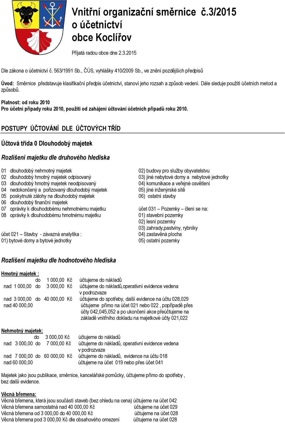 Platnost: od roku 2010 Pro účetní případy roku 2010, použití od zahájení účtování účetních případů roku 2010.