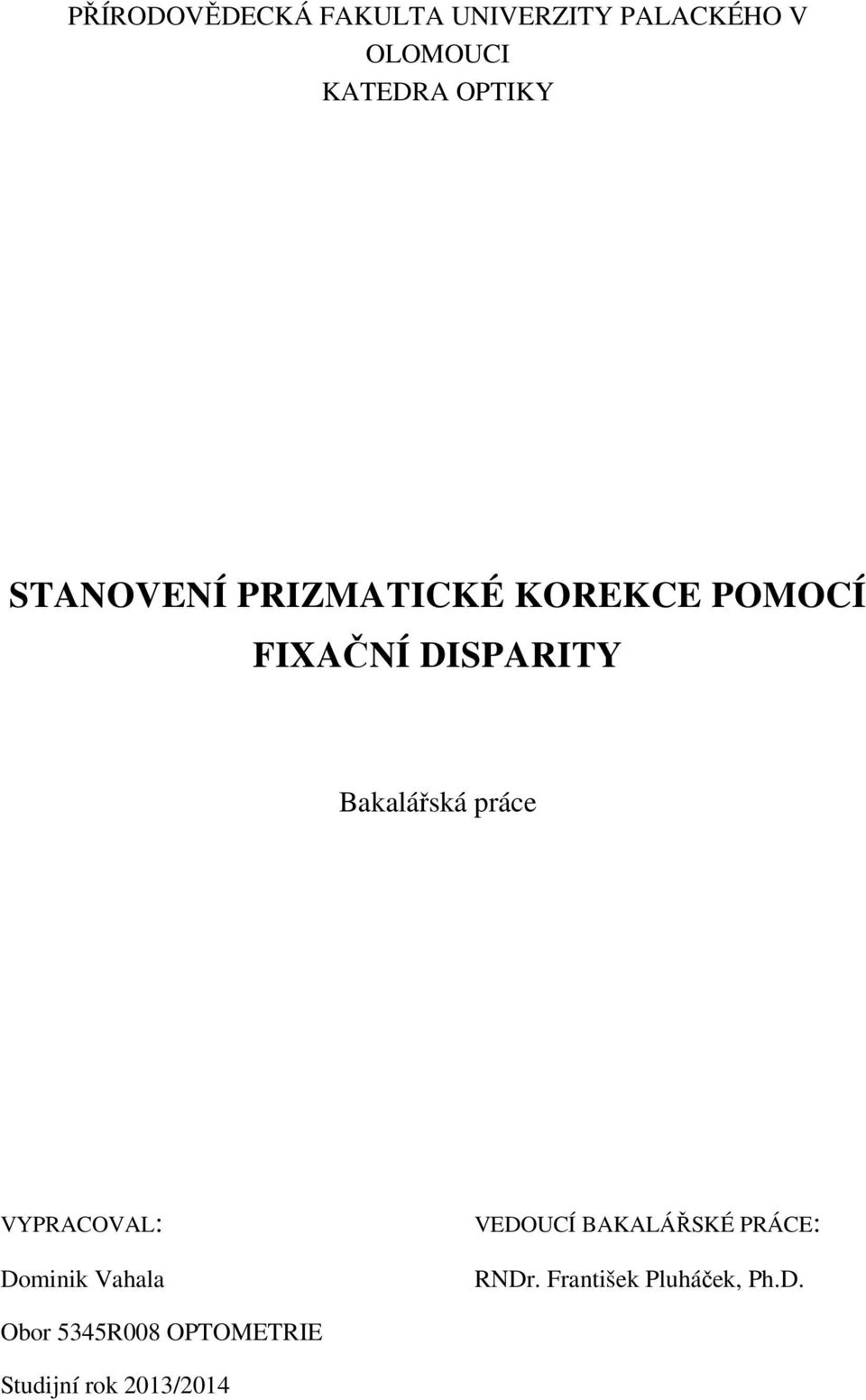 Bakalářská práce VYPRACOVAL: Dominik Vahala VEDOUCÍ BAKALÁŘSKÉ