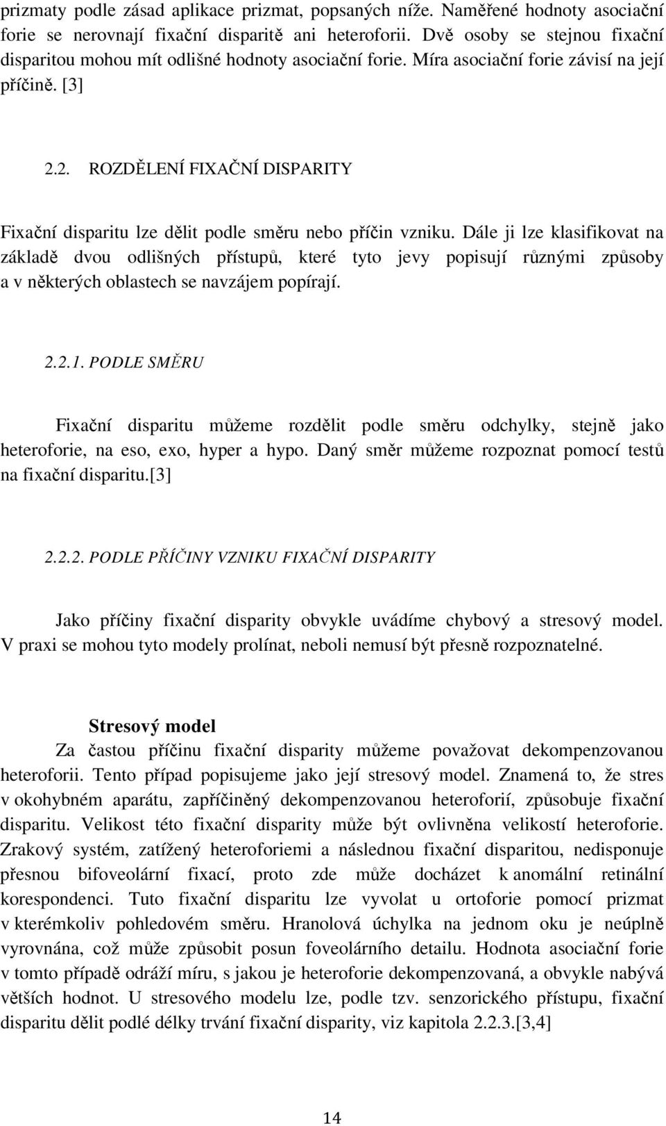 2. ROZDĚLENÍ FIXAČNÍ DISPARITY Fixační disparitu lze dělit podle směru nebo příčin vzniku.