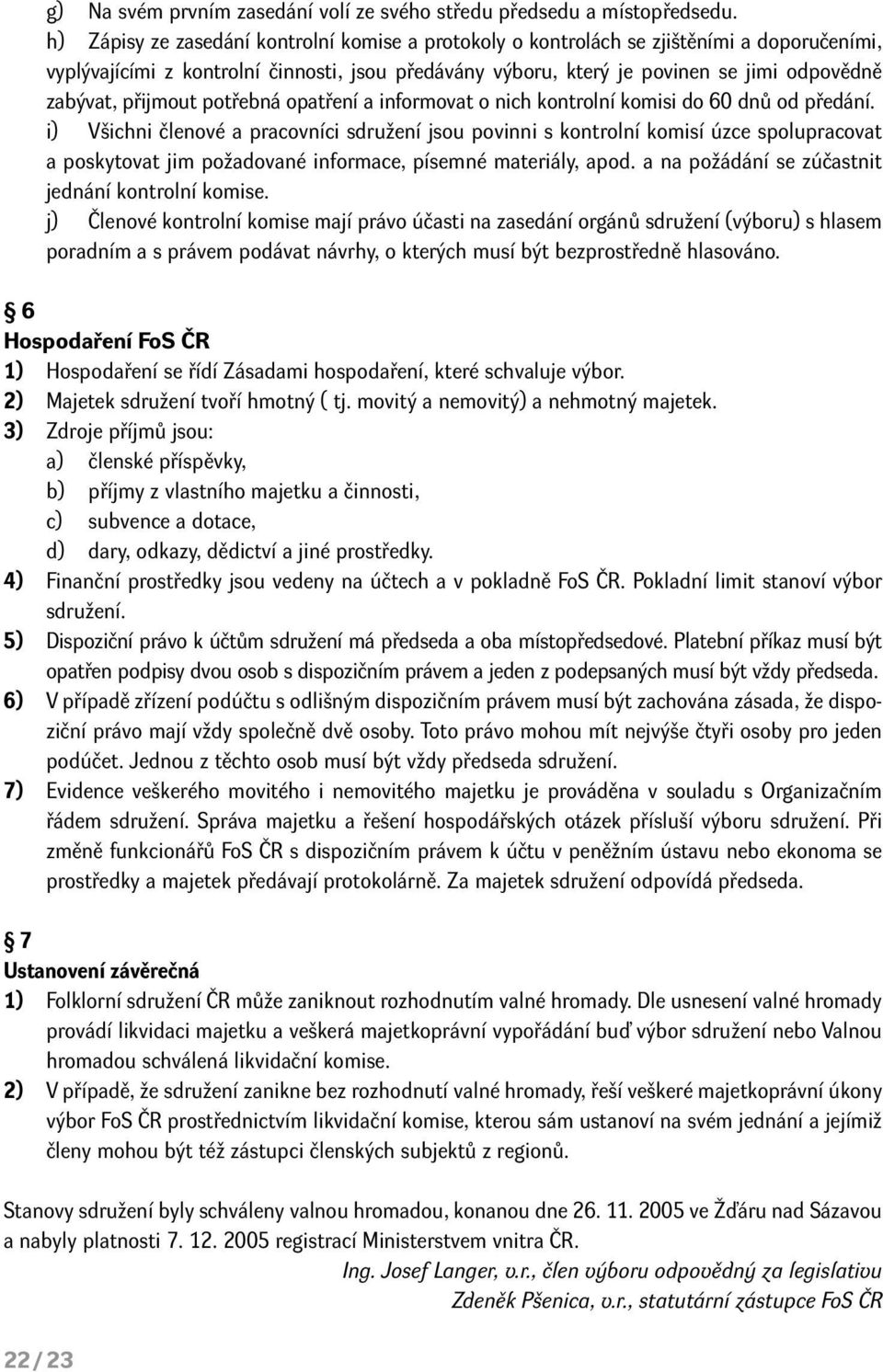 přijmout potřebná opatření a informovat o nich kontrolní komisi do 60 dnů od předání.