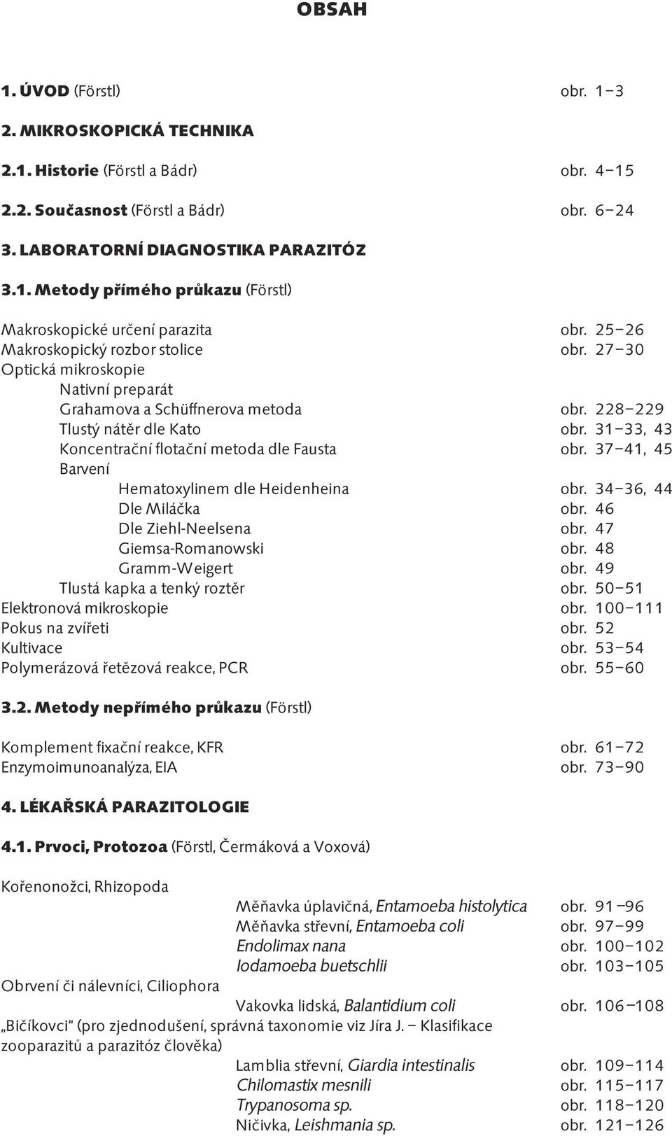 Historie (Förstl a Bádr) 2.2. Současnost (Förstl a Bádr) 3. LABORATORNÍ DIAGNOSTIKA PARAZITÓZ 3.1.