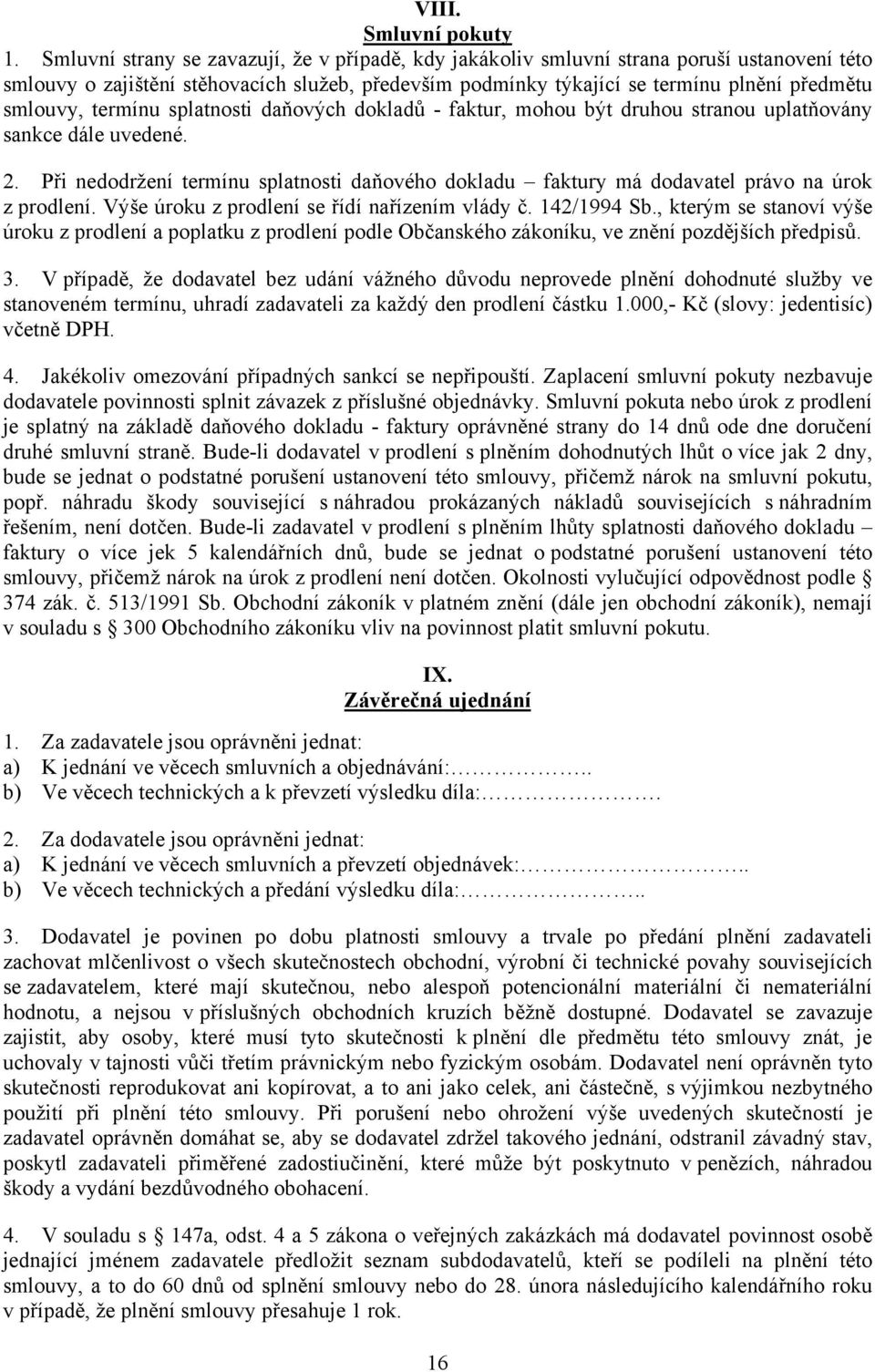 termínu splatnosti daňových dokladů - faktur, mohou být druhou stranou uplatňovány sankce dále uvedené. 2.