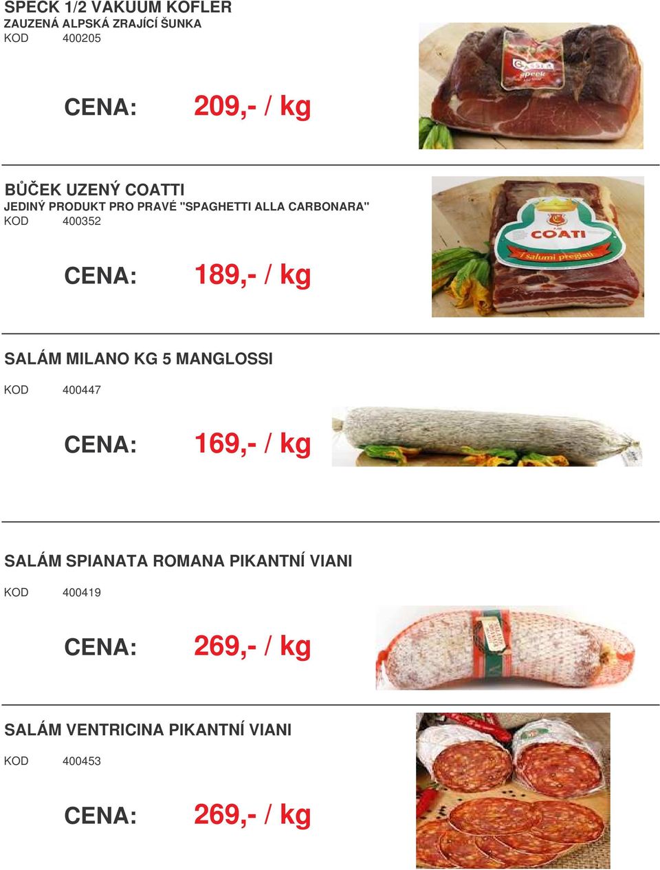 / kg SALÁM MILANO KG 5 MANGLOSSI KOD 400447 169,- / kg SALÁM SPIANATA ROMANA