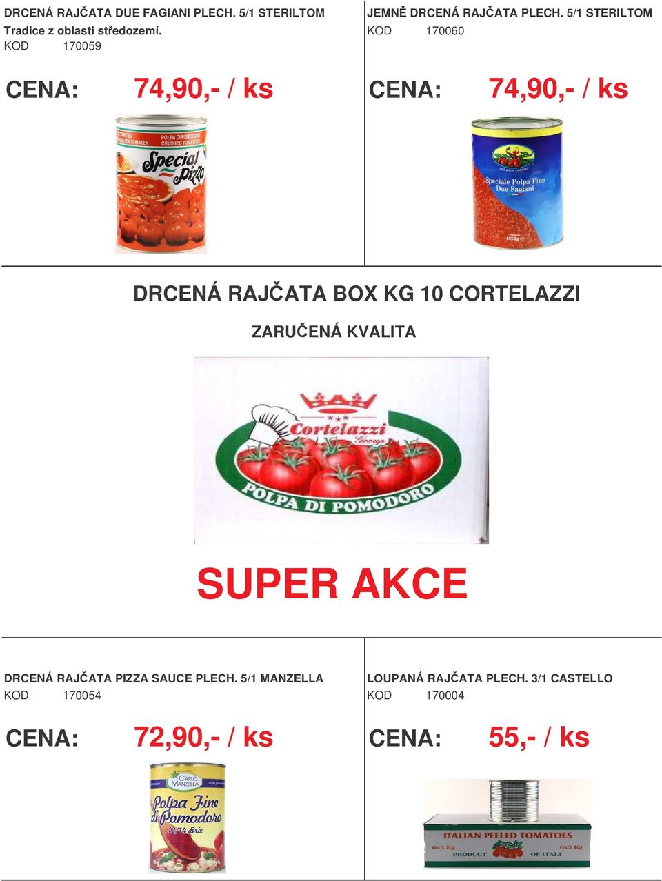 5/1 STERILTOM 74,90,- / ks 74,90,- / ks DRCENÁ RAJATA BOX KG 10 CORTELAZZI ZARUENÁ