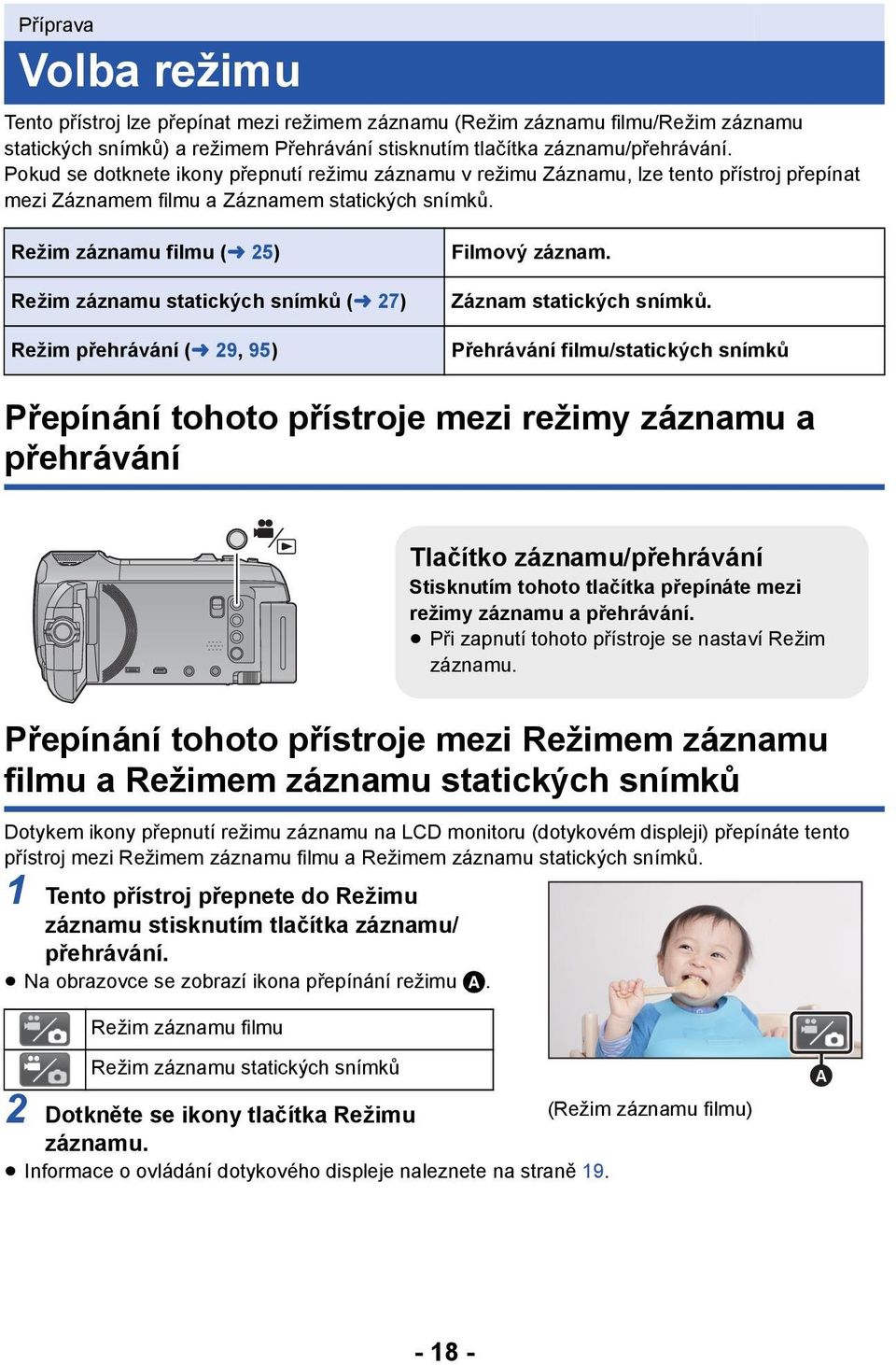 Režim záznamu filmu (l 25) Režim záznamu statických snímků (l 27) Režim přehrávání (l 29, 95) Filmový záznam. Záznam statických snímků.