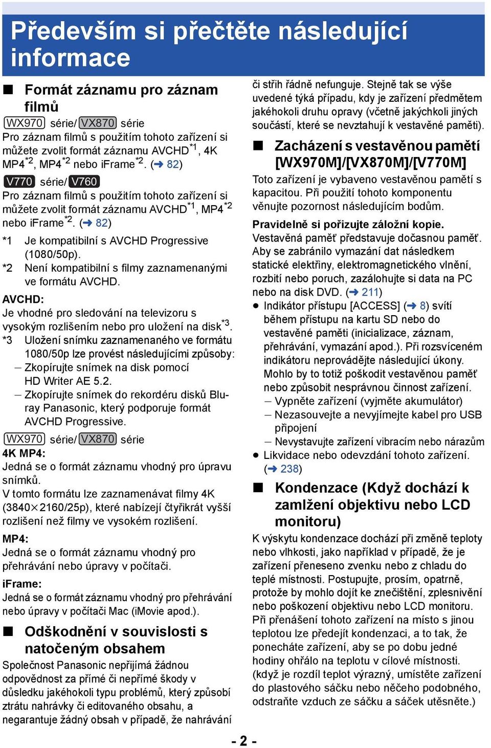 (l 82) *1 Je kompatibilní s AVCHD Progressive (1080/50p). *2 Není kompatibilní s filmy zaznamenanými ve formátu AVCHD.