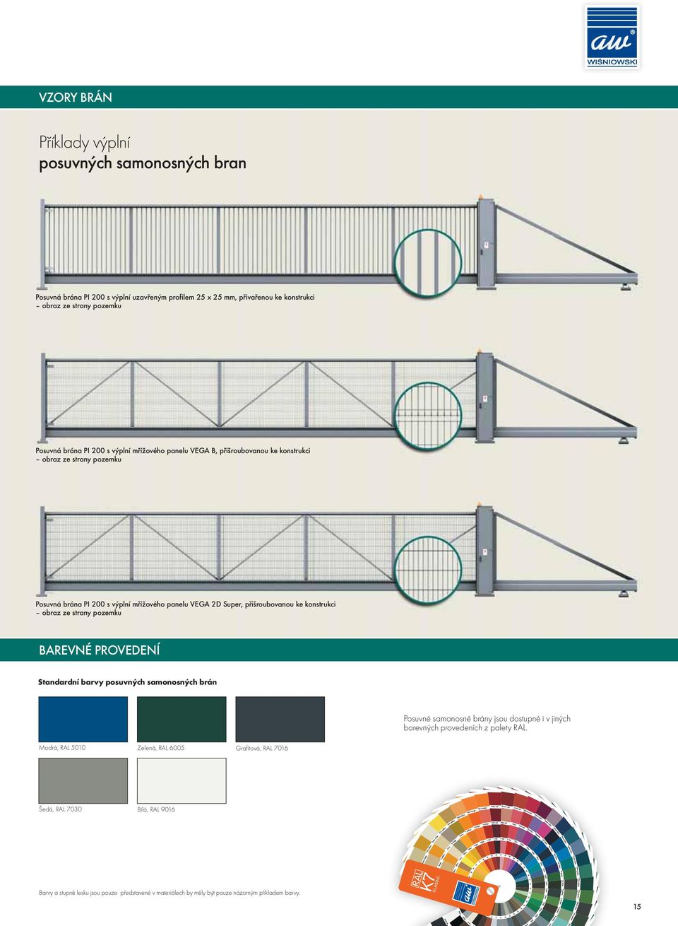 konstrukci obraz ze strany pozemku BAREVNÉ PROVEDENÍ Standardní barvy posuvných samonosných brán Posuvné samonosné brány jsou dostupné i v jiných barevných provedeních z palety RAL.