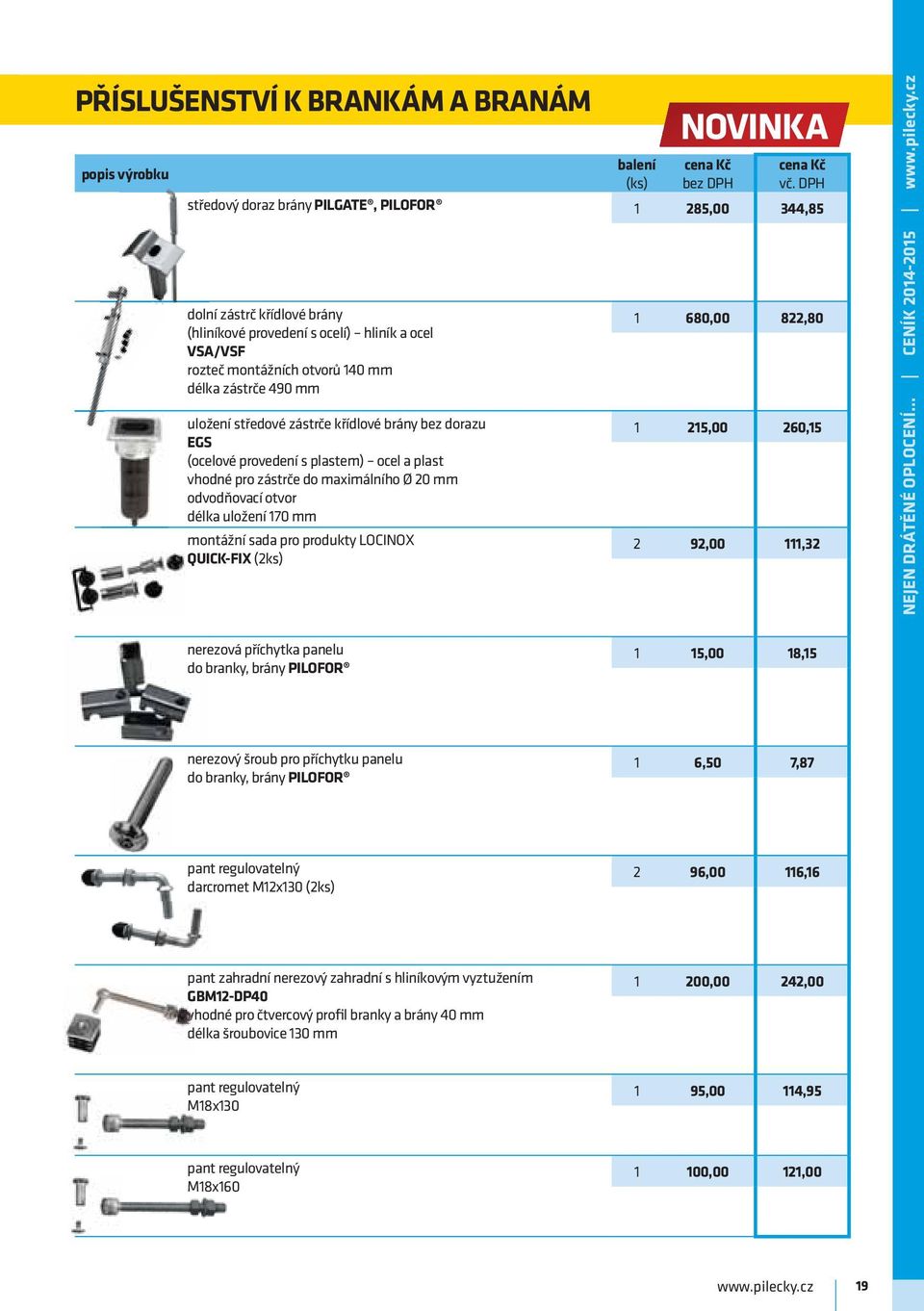 uložení 170 mm montážní sada pro produkty LOCINOX QUICK-FIX (2ks) NOVINKA 1 680,00 822,80 1 215,00 260,15 2 92,00 111,32 NEJEN DRÁTĚNÉ OPLOCENÍ.