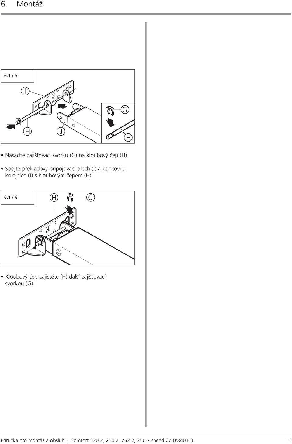 čepem (H). 6.1 / 6 H G Kloubový čep zajistěte (H) další zajišťovací svorkou (G).