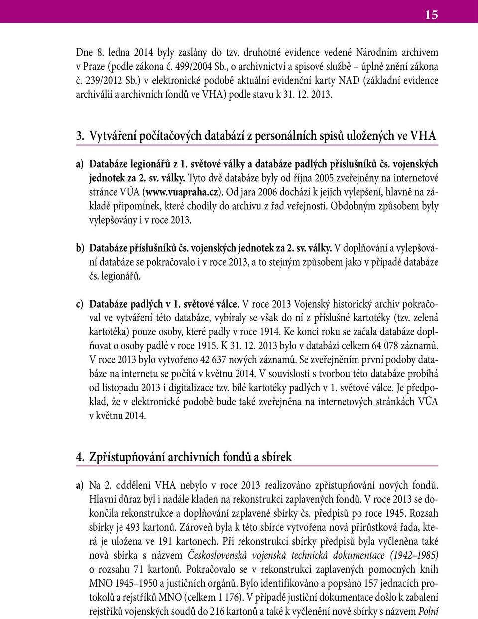 . 12. 2013. 3. Vytváření počítačových databází z personálních spisů uložených ve VHA a) Databáze legionářů z 1. světové války 