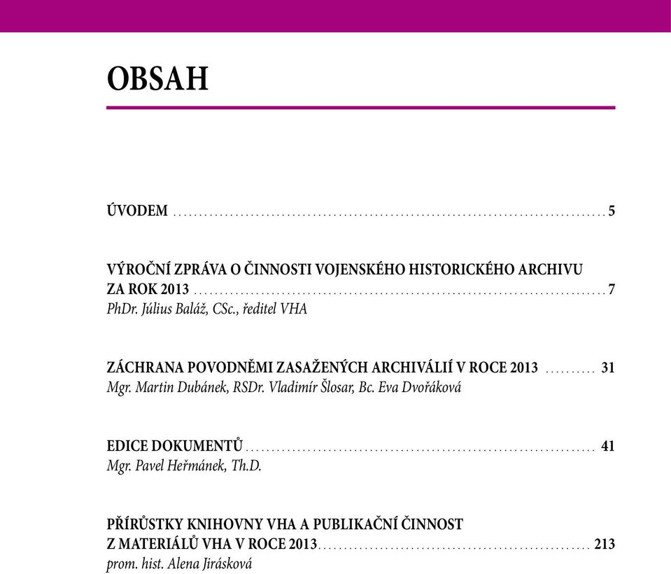 Martin Dubánek, RSDr. Vladimír Šlosar, Bc. Eva Dvořáková Edice dokumentů.... 41 Mgr.
