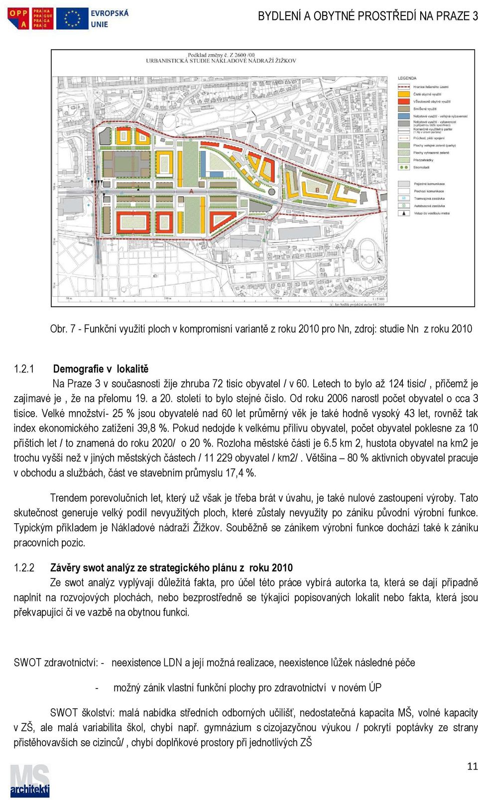 Velké množství- 25 % jsou obyvatelé nad 60 let průměrný věk je také hodně vysoký 43 let, rovněž tak index ekonomického zatížení 39,8 %.