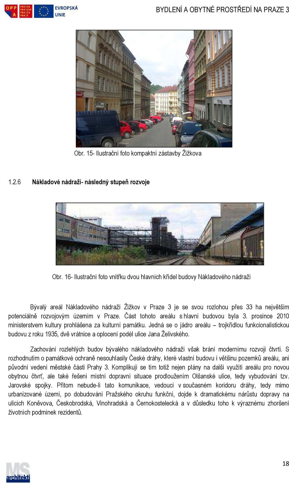 Praze. Část tohoto areálu s hlavní budovou byla 3. prosince 2010 ministerstvem kultury prohlášena za kulturní památku.