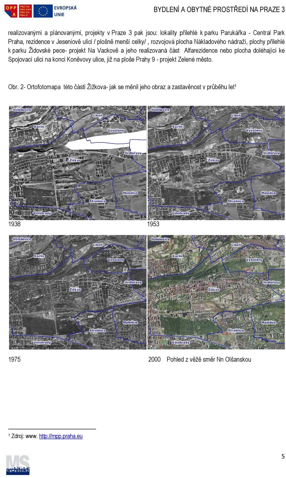 realizovaná část Alfarezidence nebo plocha doléhající ke Spojovací ulici na konci Koněvovy vy ulice, již na ploše Prahy 9 - projekt Zelené město.