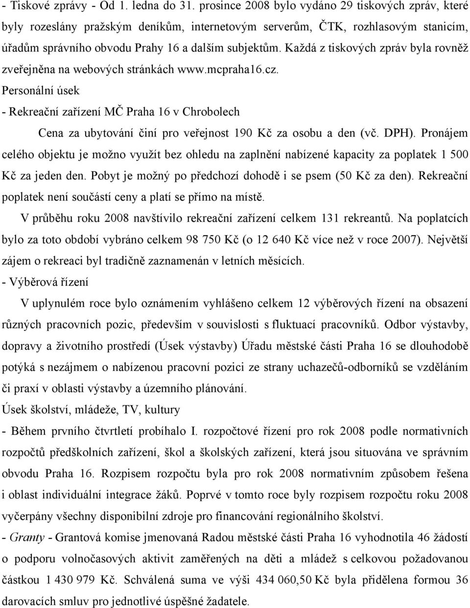 Každá z tiskových zpráv byla rovněž zveřejněna na webových stránkách www.mcpraha16.cz.