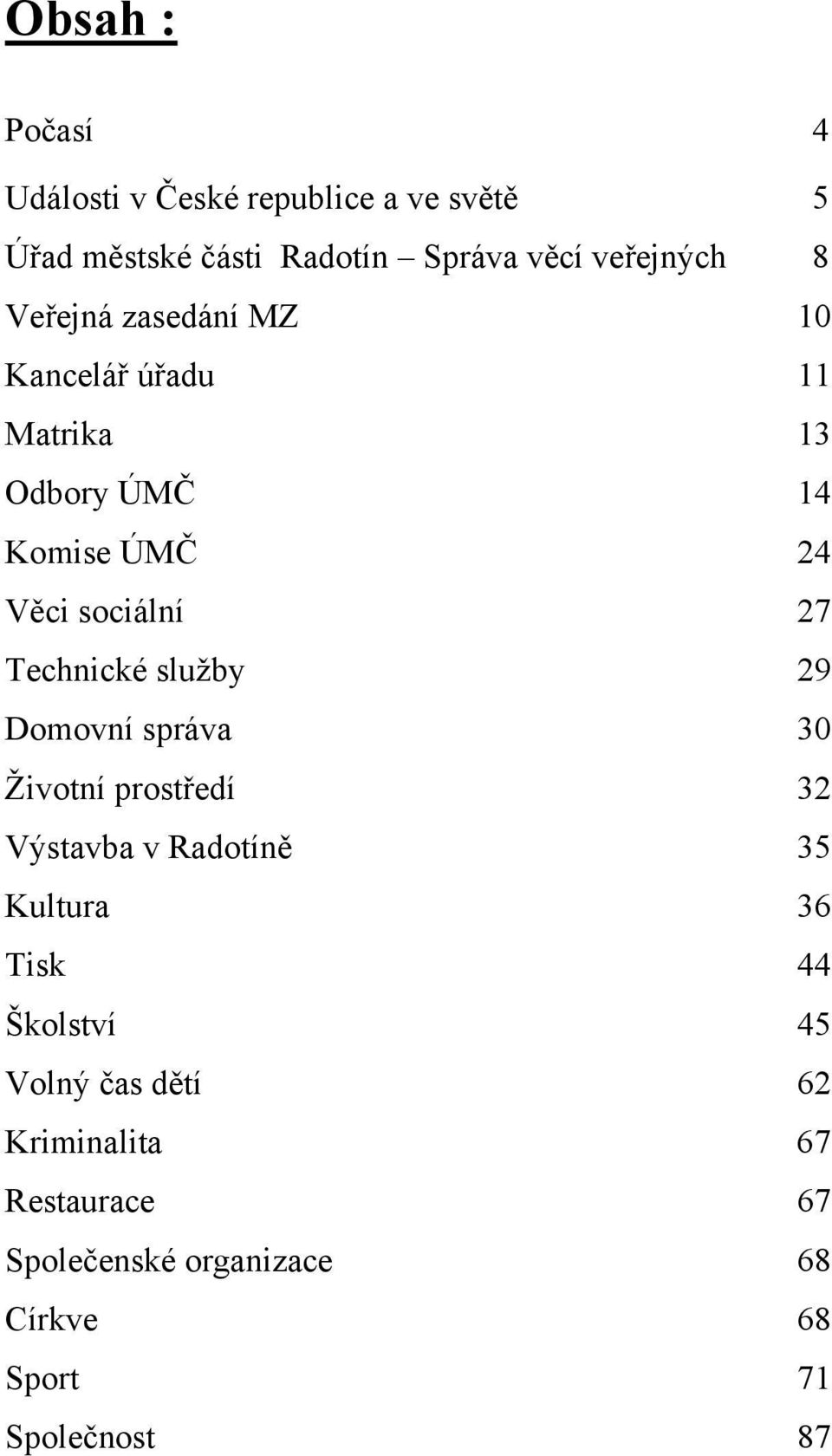 Technické služby 29 Domovní správa 30 Životní prostředí 32 Výstavba v Radotíně 35 Kultura 36 Tisk 44