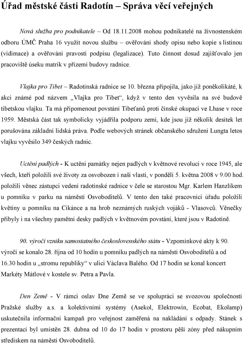 Tuto činnost dosud zajišťovalo jen pracoviště úseku matrik v přízemí budovy radnice. Vlajka pro Tibet Radotínská radnice se 10.