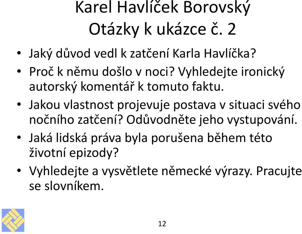 Jakou vlastnost projevuje postava v situaci svého nočního zatčení? Odůvodněte jeho vystupování.