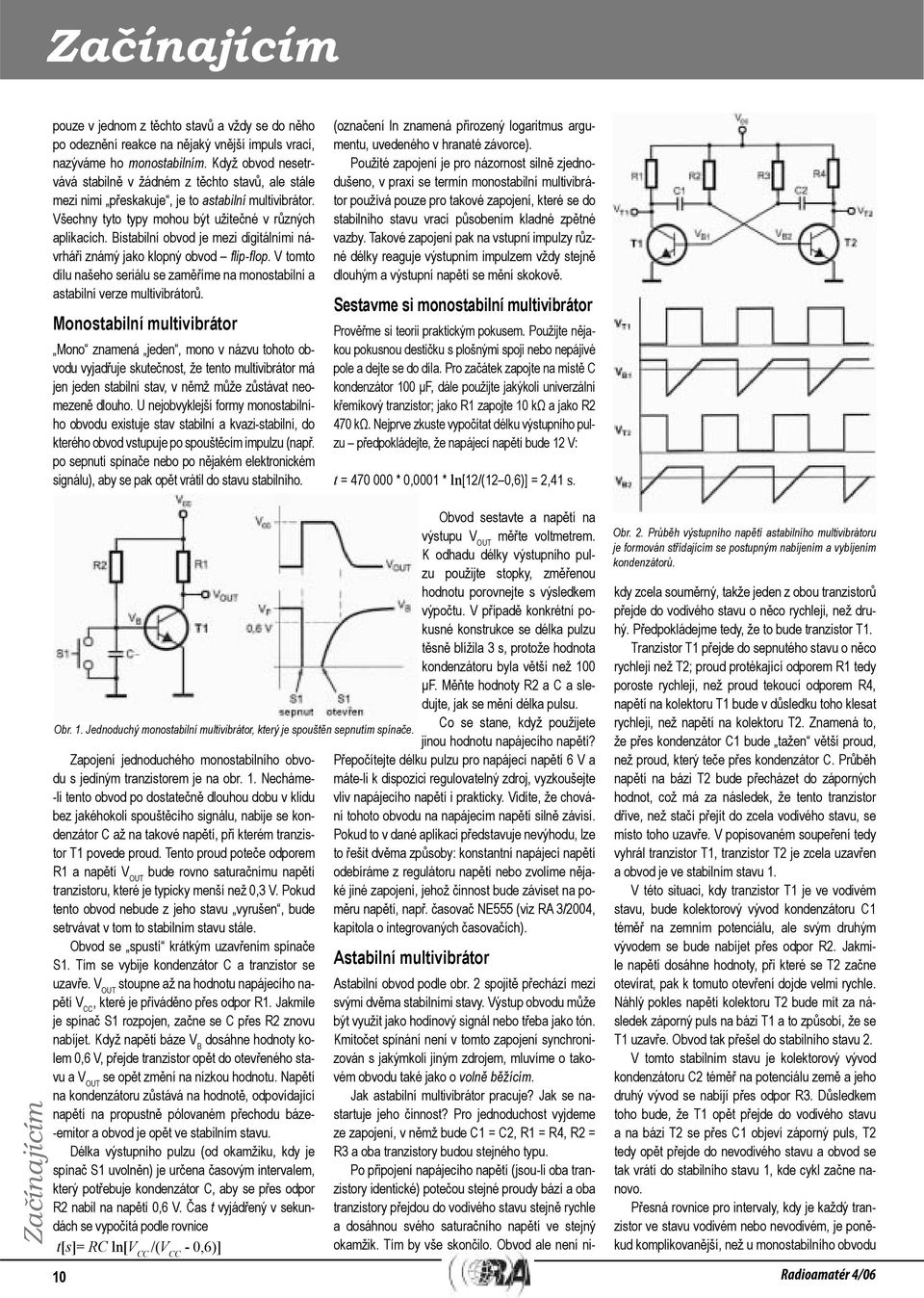 Bistabilní obvod je mezi digitálními návrháři známý jako klopný obvod flip-flop. V tomto dílu našeho seriálu se zaměříme na monostabilní a astabilní verze multivibrátorů.