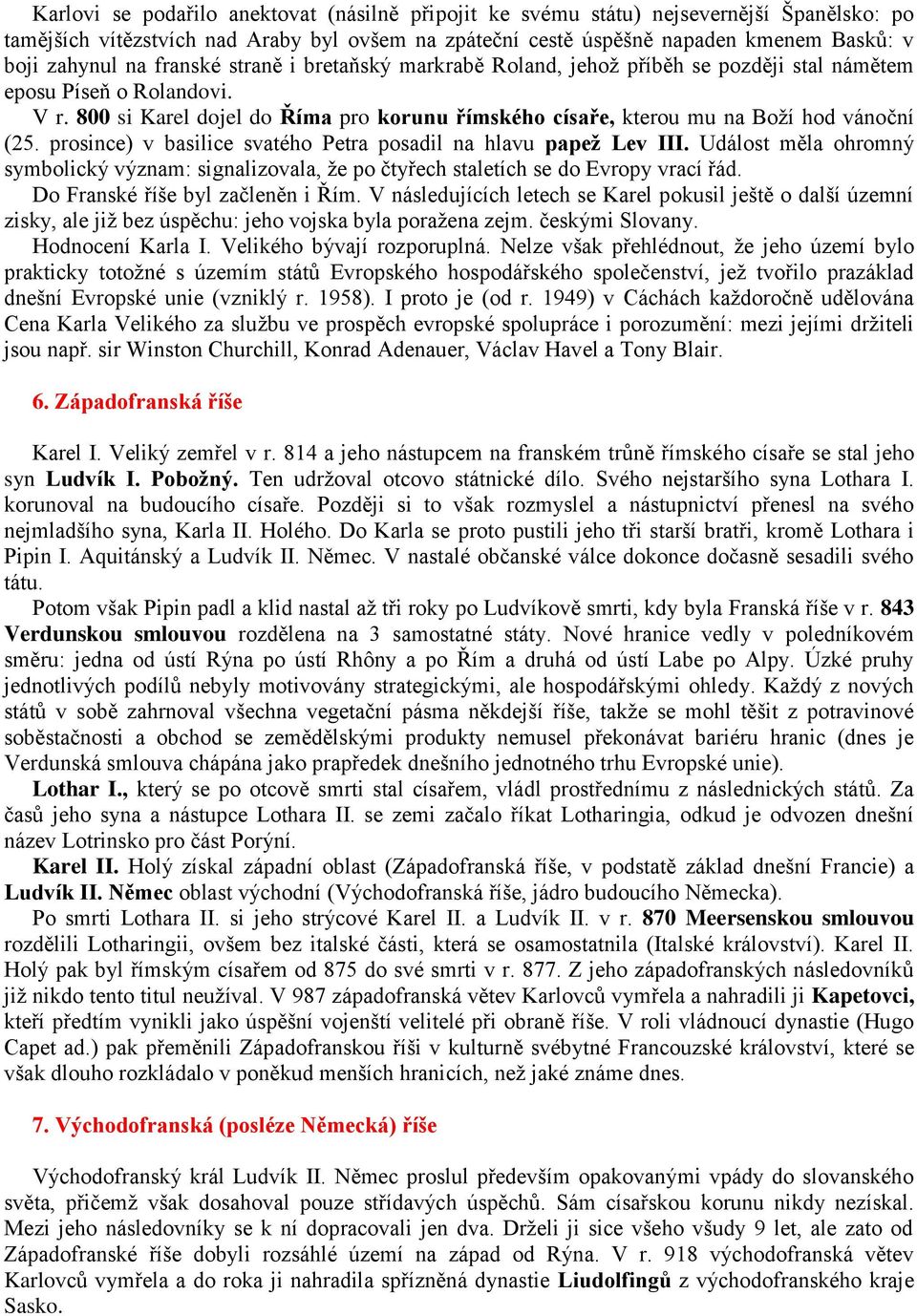 prosince) v basilice svatého Petra posadil na hlavu papež Lev III. Událost měla ohromný symbolický význam: signalizovala, že po čtyřech staletích se do Evropy vrací řád.