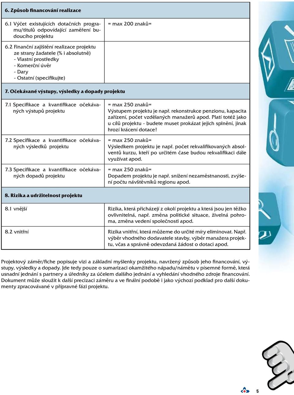 1 Specifikace a kvantifikace očekávaných výstupů projektu 7.2 Specifikace a kvantifikace očekávaných výsledků projektu 7.