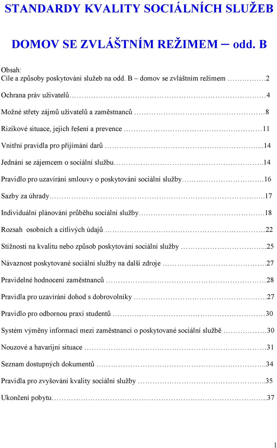 .14 Pravidlo pro uzavírání smlouvy o poskytování sociální služby.16 Sazby za úhrady..17 Individuální plánování průběhu sociální služby.