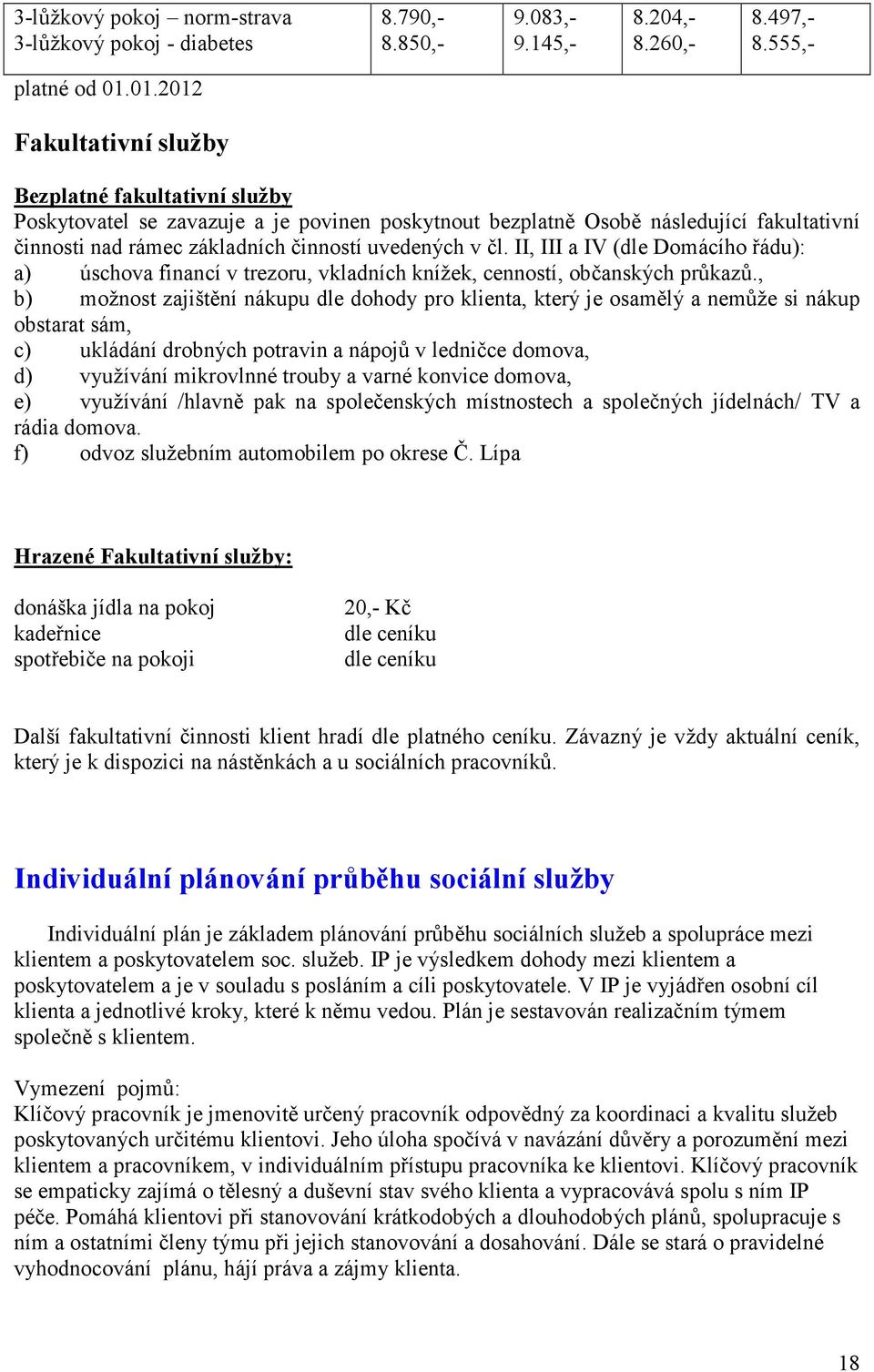 čl. II, III a IV (dle Domácího řádu): a) úschova financí v trezoru, vkladních knížek, cenností, občanských průkazů.