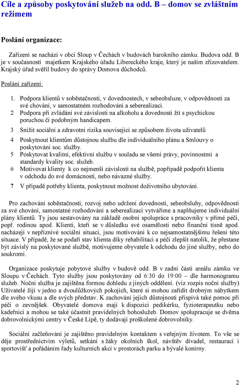 Podpora klientů v soběstačnosti, v dovednostech, v sebeobsluze, v odpovědnosti za své chování, v samostatném rozhodování a seberealizaci.