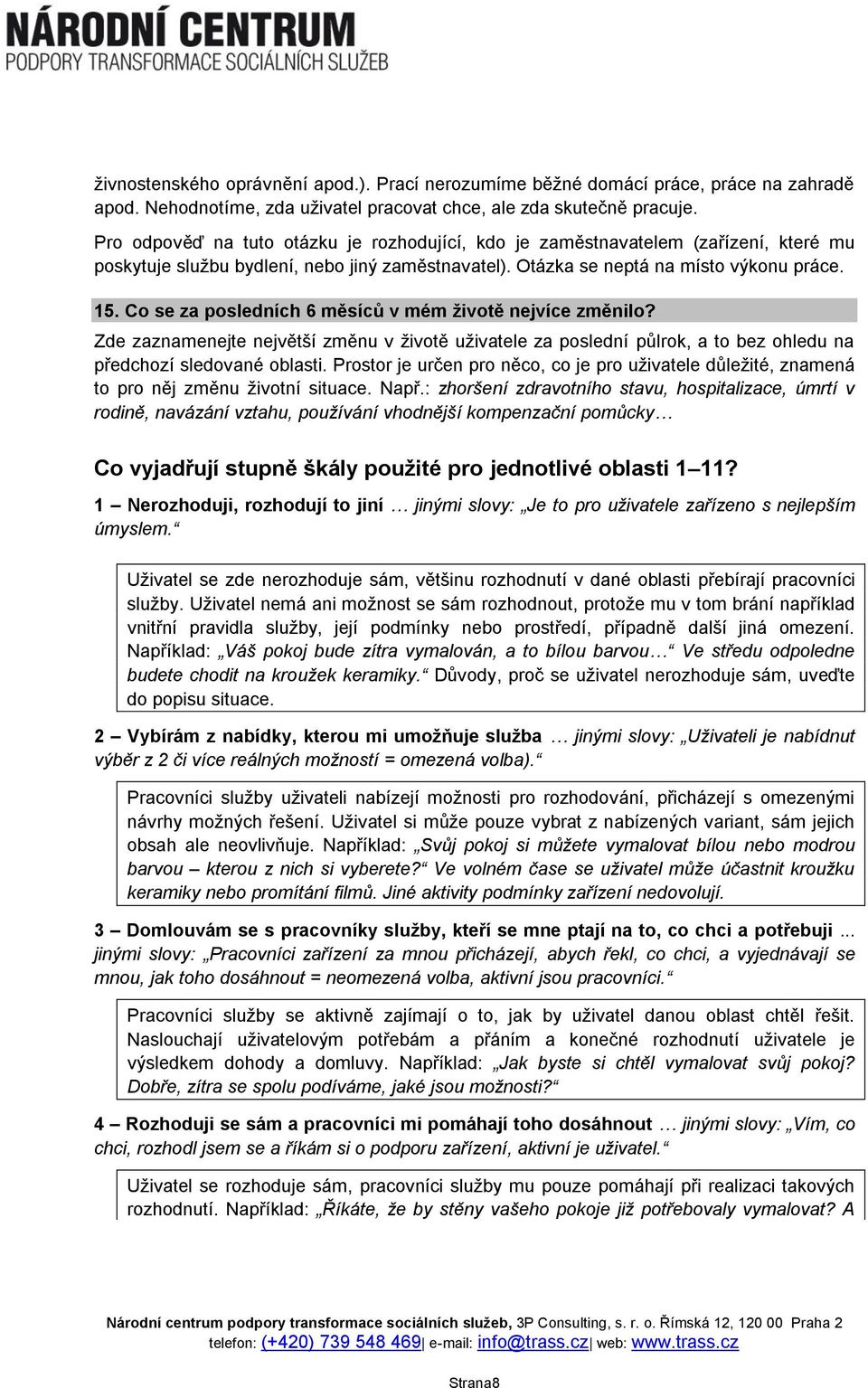 Co se za posledních 6 měsíců v mém životě nejvíce změnilo? Zde zaznamenejte největší změnu v životě uživatele za poslední půlrok, a to bez ohledu na předchozí sledované oblasti.