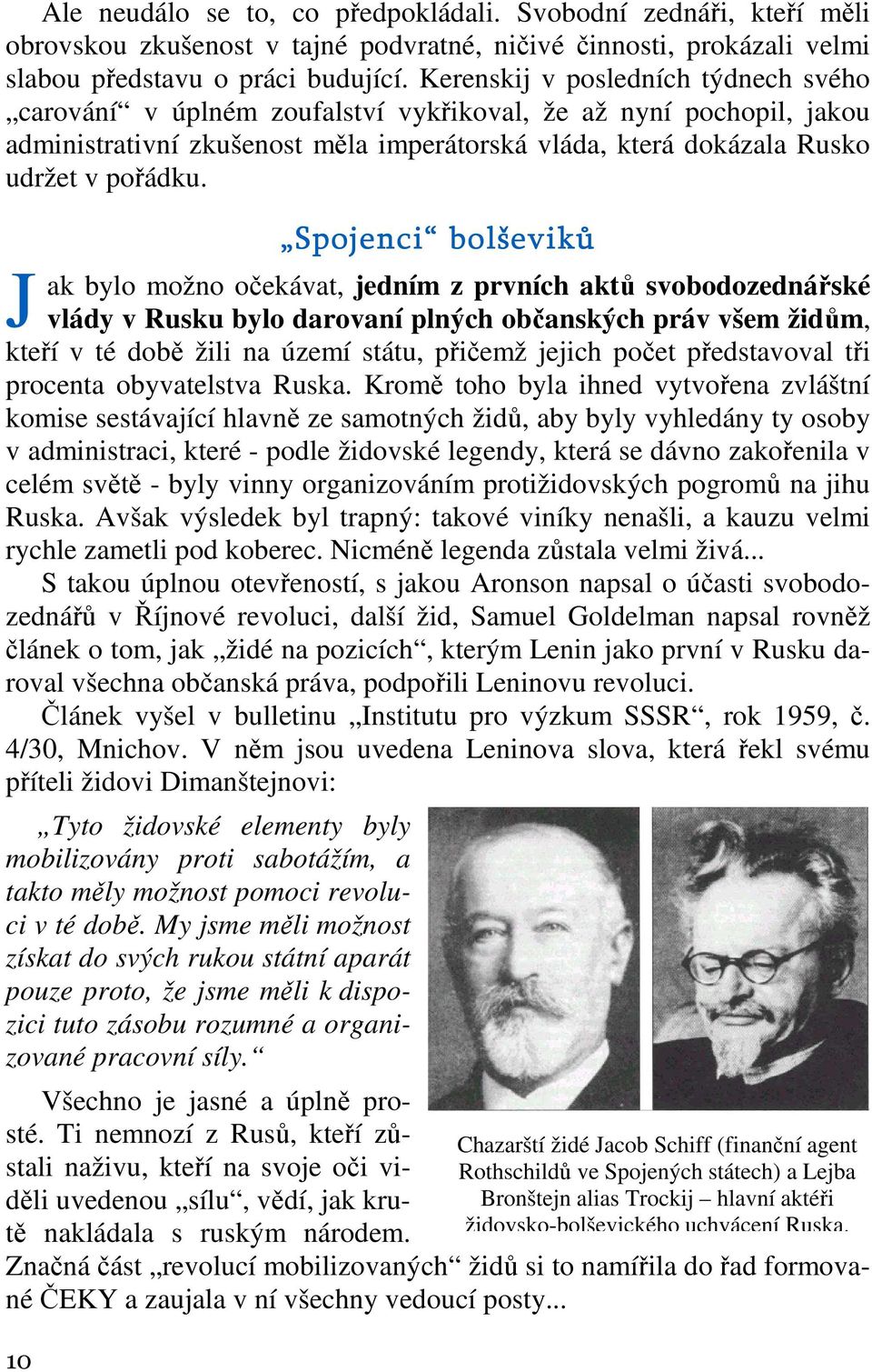 J 10 Spojenci bolševiků ak bylo možno očekávat, jedním z prvních aktů svobodozednářské vlády v Rusku bylo darovaní plných občanských práv všem židům, kteří v té době žili na území státu, přičemž