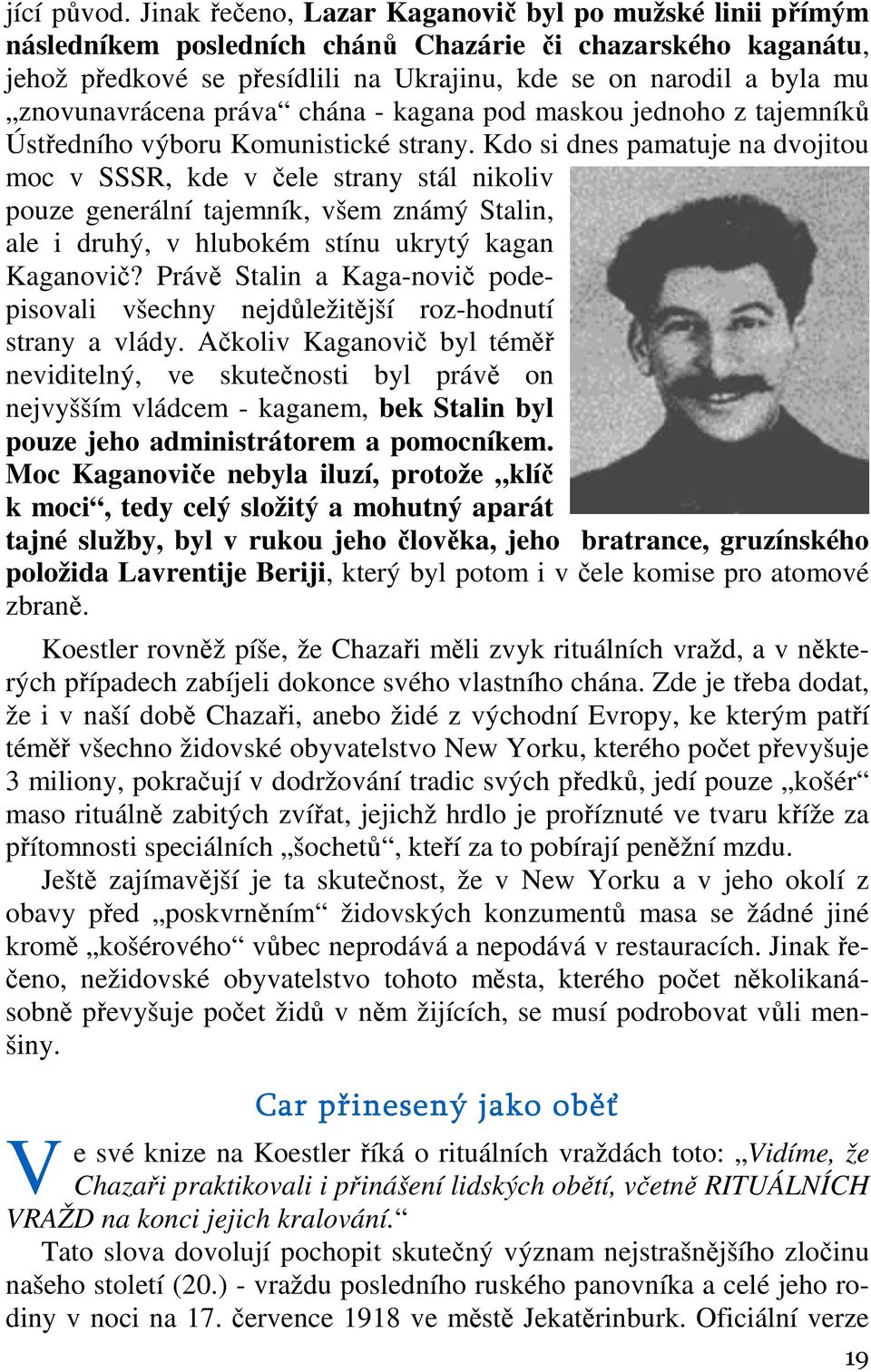 znovunavrácena práva chána - kagana pod maskou jednoho z tajemníků Ústředního výboru Komunistické strany.