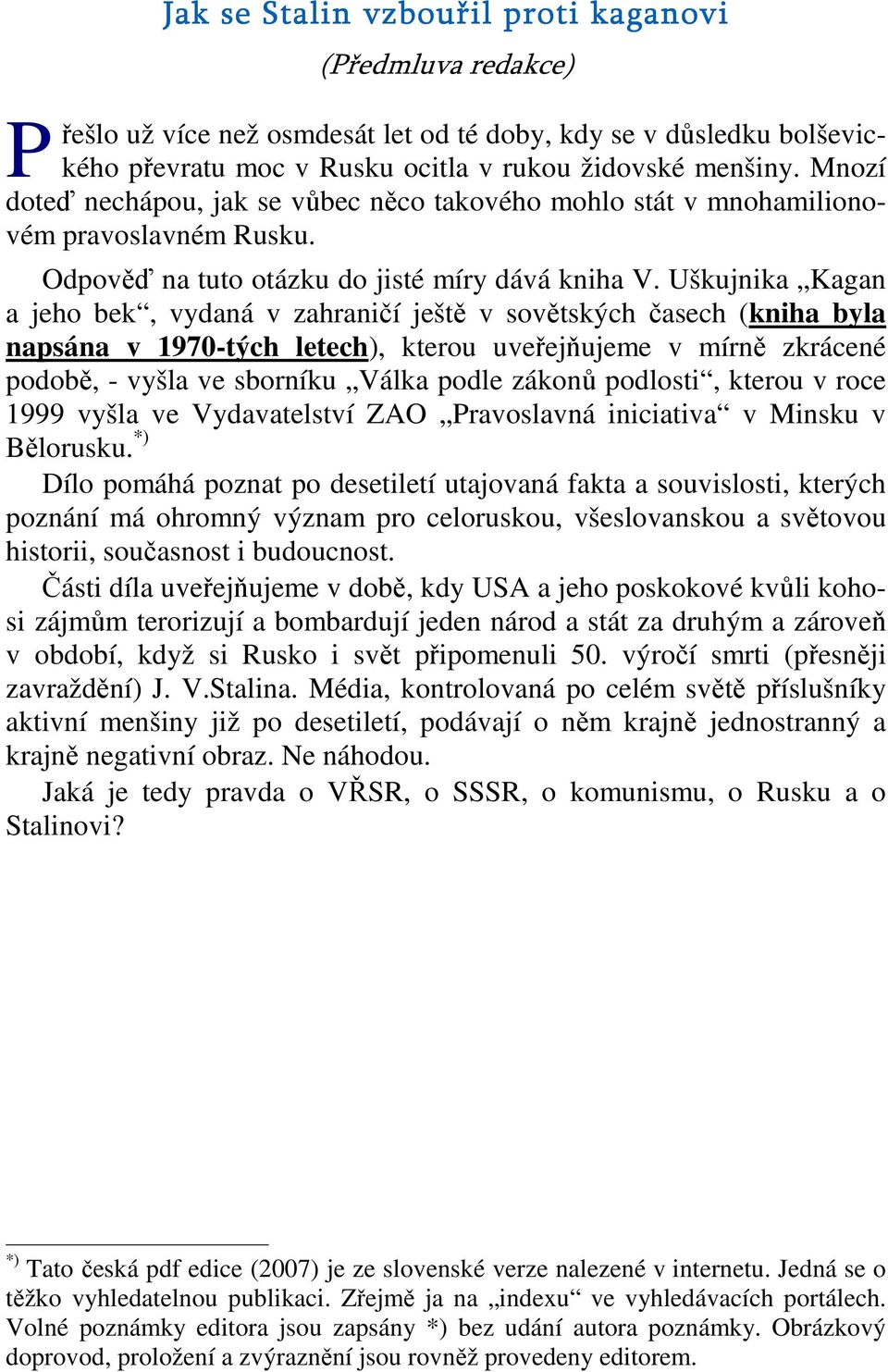 Uškujnika Kagan a jeho bek, vydaná v zahraničí ještě v sovětských časech (kniha byla napsána v 1970-tých letech), kterou uveřejňujeme v mírně zkrácené podobě, - vyšla ve sborníku Válka podle zákonů