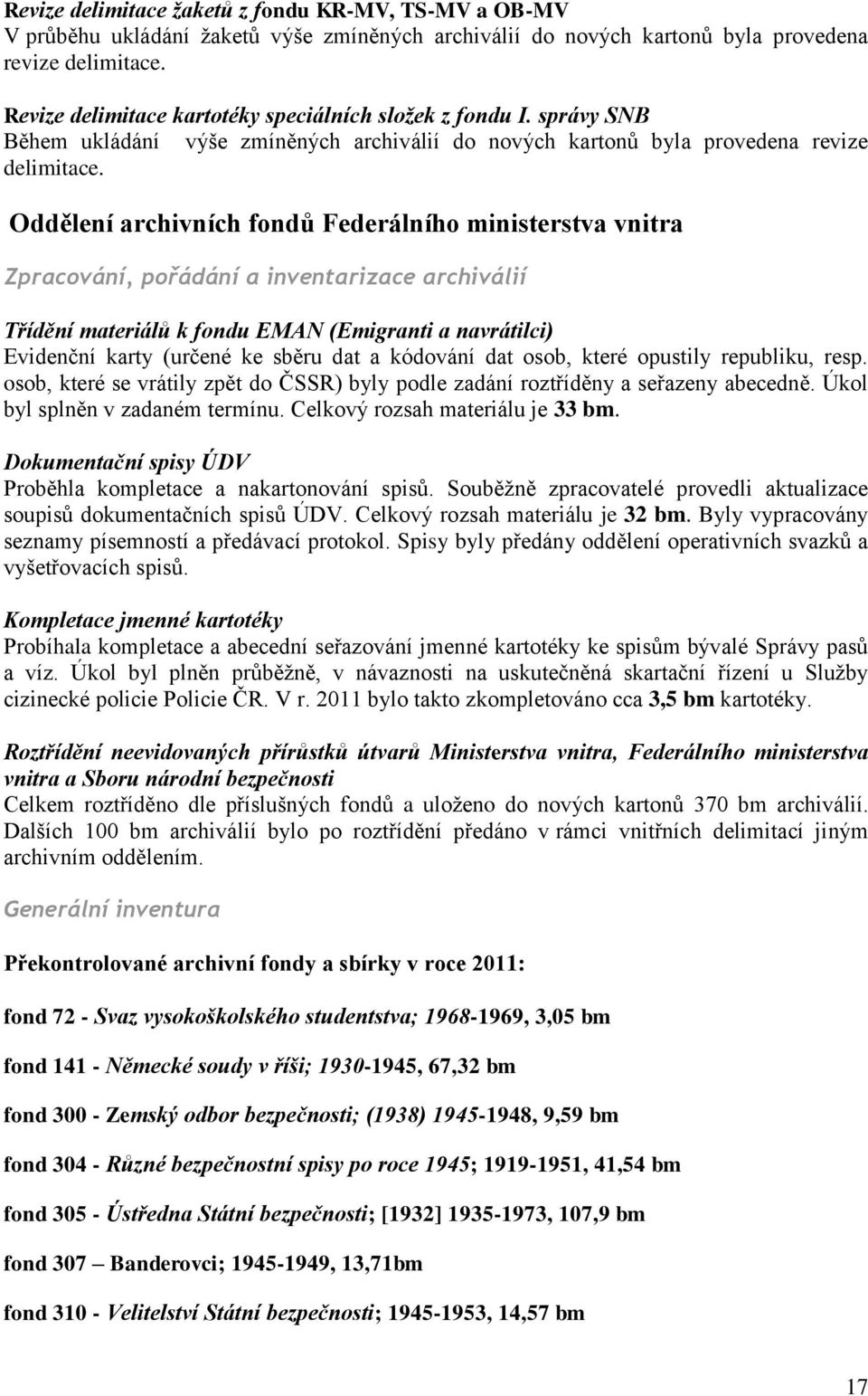 Oddělení archivních fondů Federálního ministerstva vnitra Zpracování, pořádání a inventarizace archiválií Třídění materiálů k fondu EMAN (Emigranti a navrátilci) Evidenční karty (určené ke sběru dat