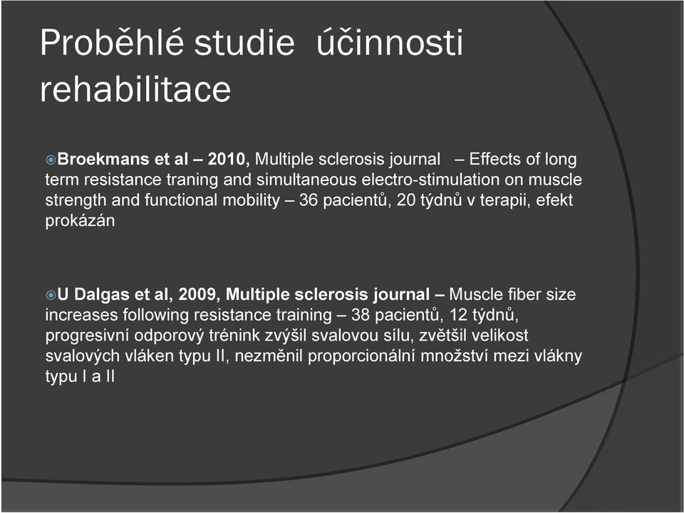 et al, 2009, Multiple sclerosis journal Muscle fiber size increases following resistance training 38 pacientů, 12 týdnů, progresivní