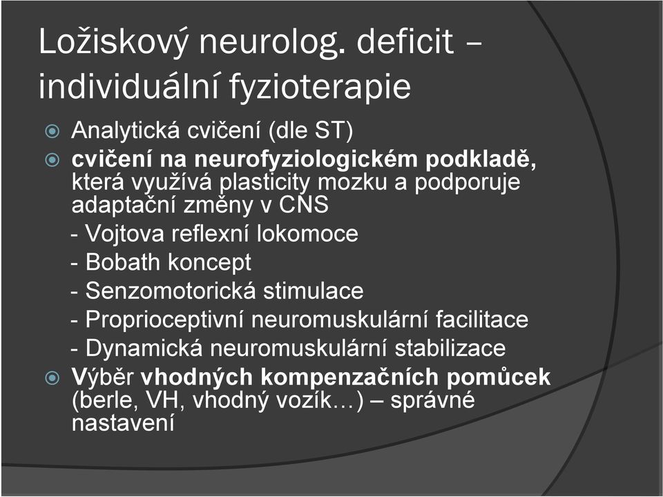 která využívá plasticity mozku a podporuje adaptační změny v CNS - Vojtova reflexní lokomoce - Bobath