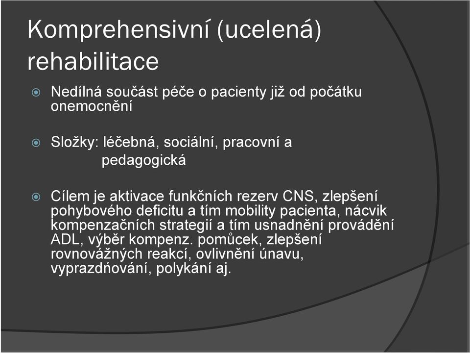 pohybového deficitu a tím mobility pacienta, nácvik kompenzačních strategií a tím usnadnění