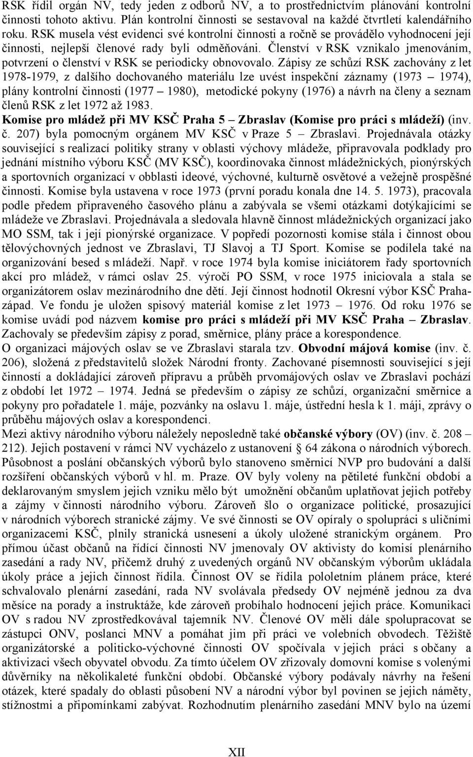 Členství v RSK vznikalo jmenováním, potvrzení o členství v RSK se periodicky obnovovalo.