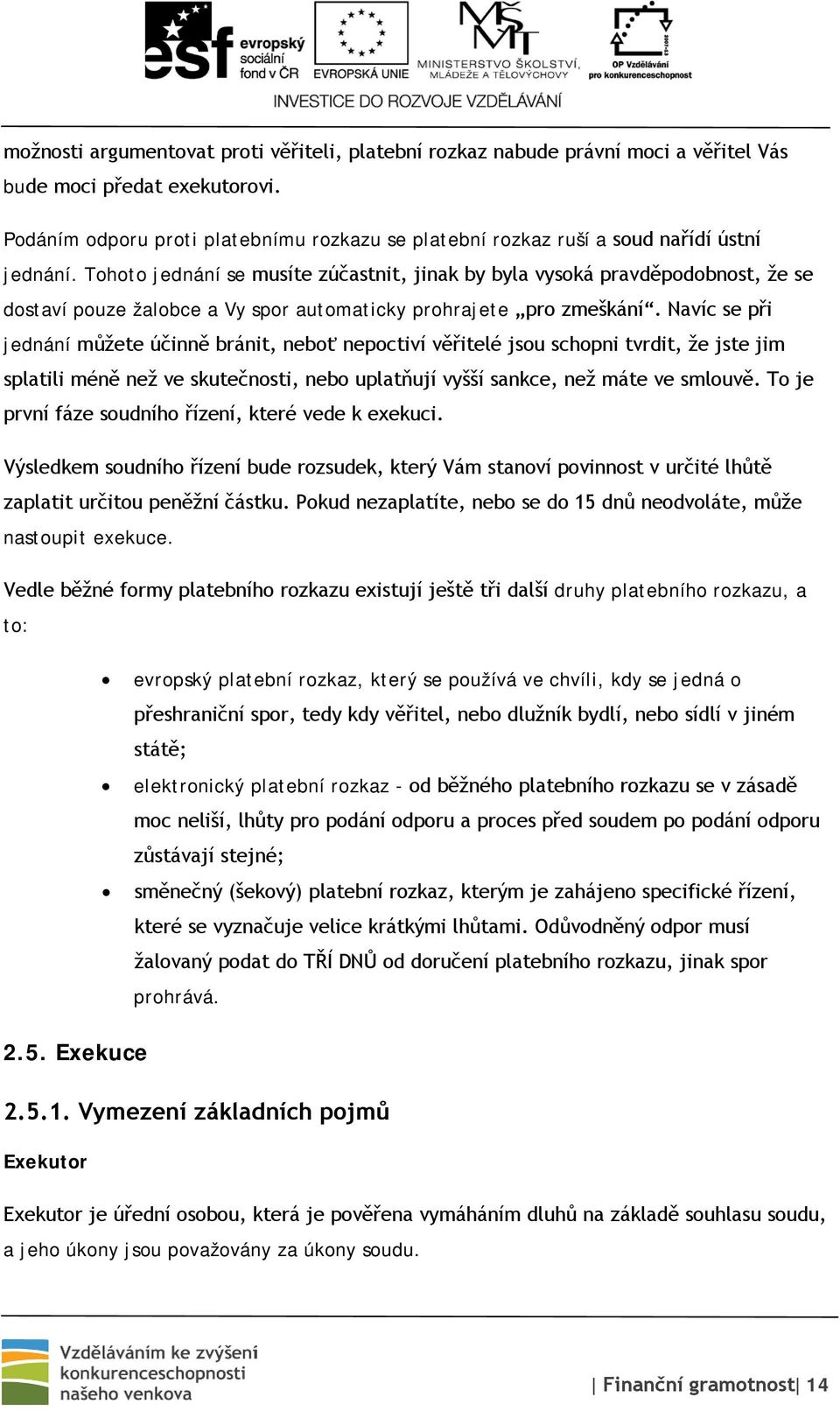 Tohoto jednání se musíte zúčastnit, jinak by byla vysoká pravděpodobnost, že se dostaví pouze žalobce a Vy spor automaticky prohrajete pro zmeškání.