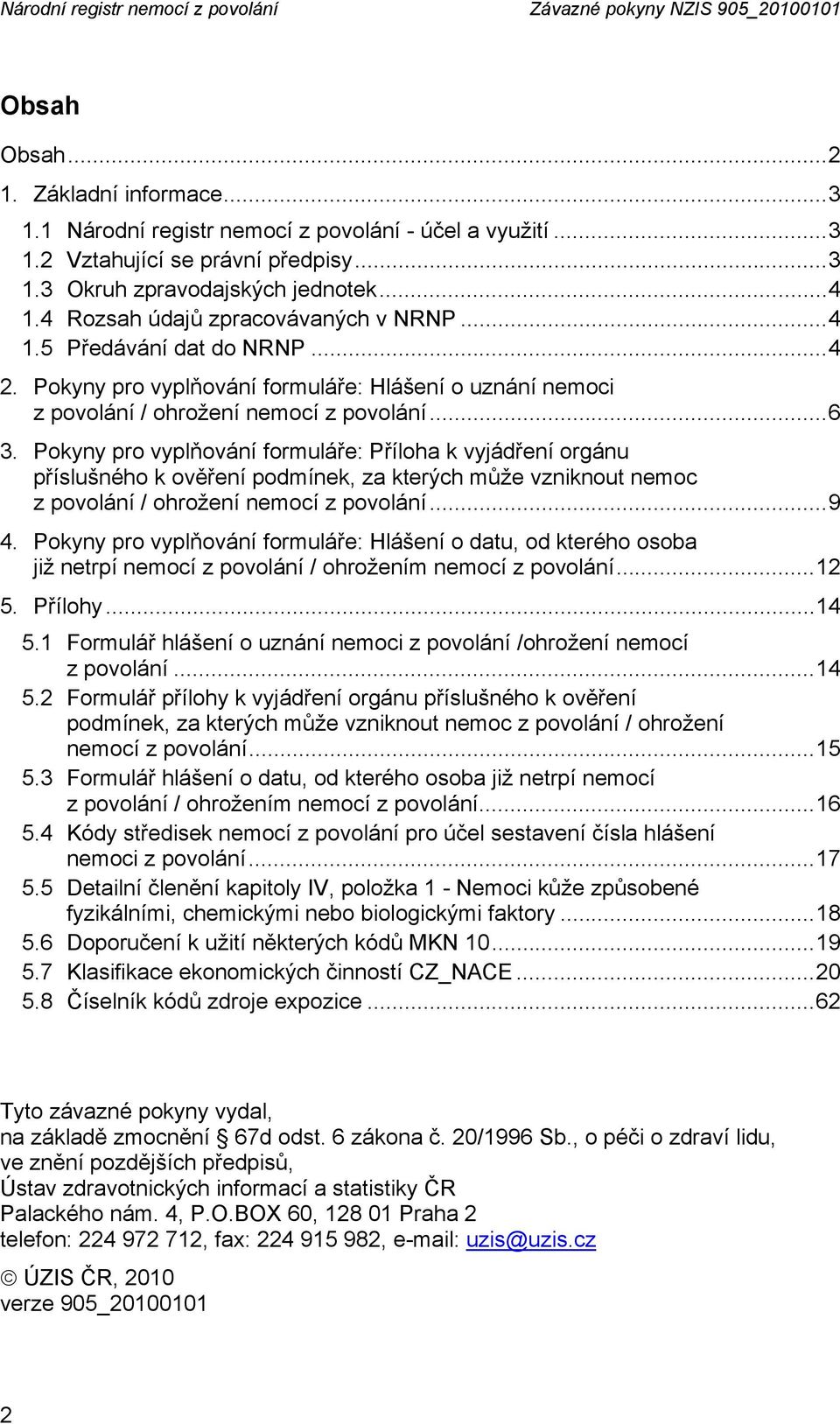 Pokyny pro vyplňování formuláře: Hlášení o uznání nemoci z povolání / ohrožení nemocí z povolání...6 3.